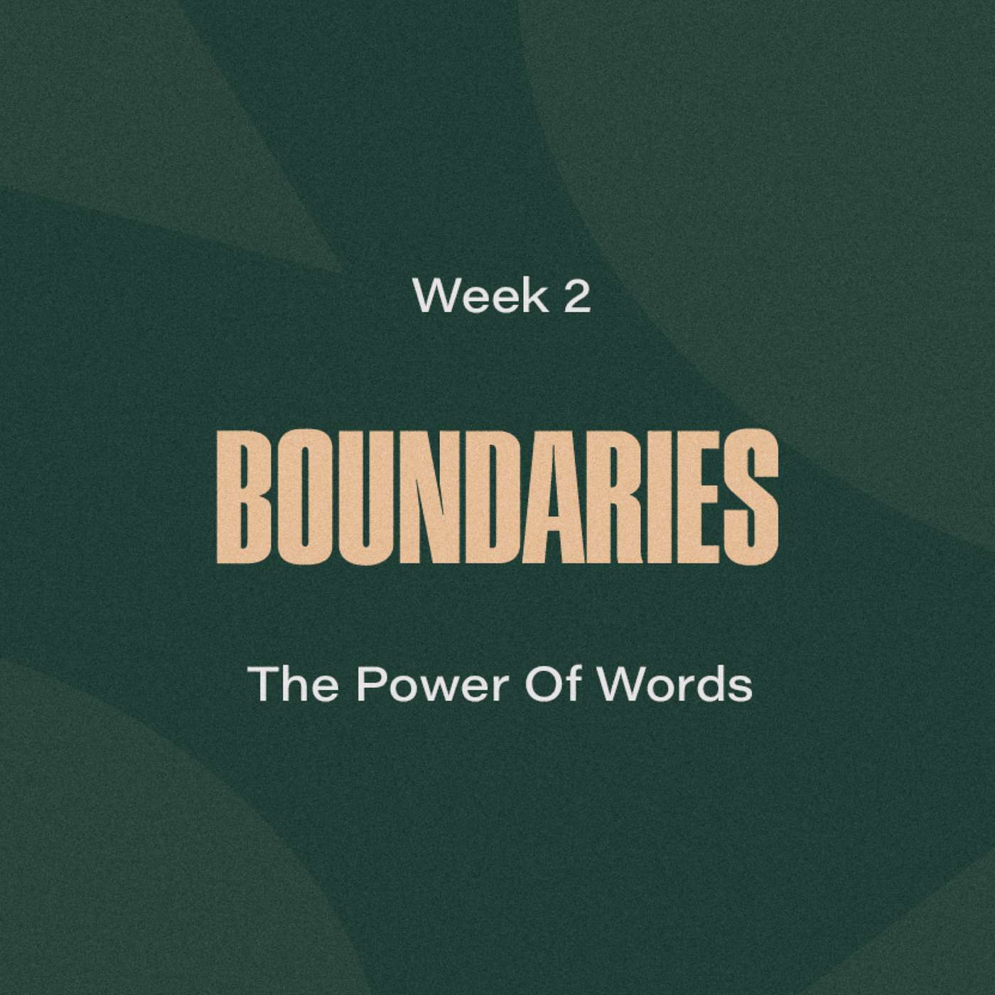 Boundaries - Week 2 - The Power Of Words