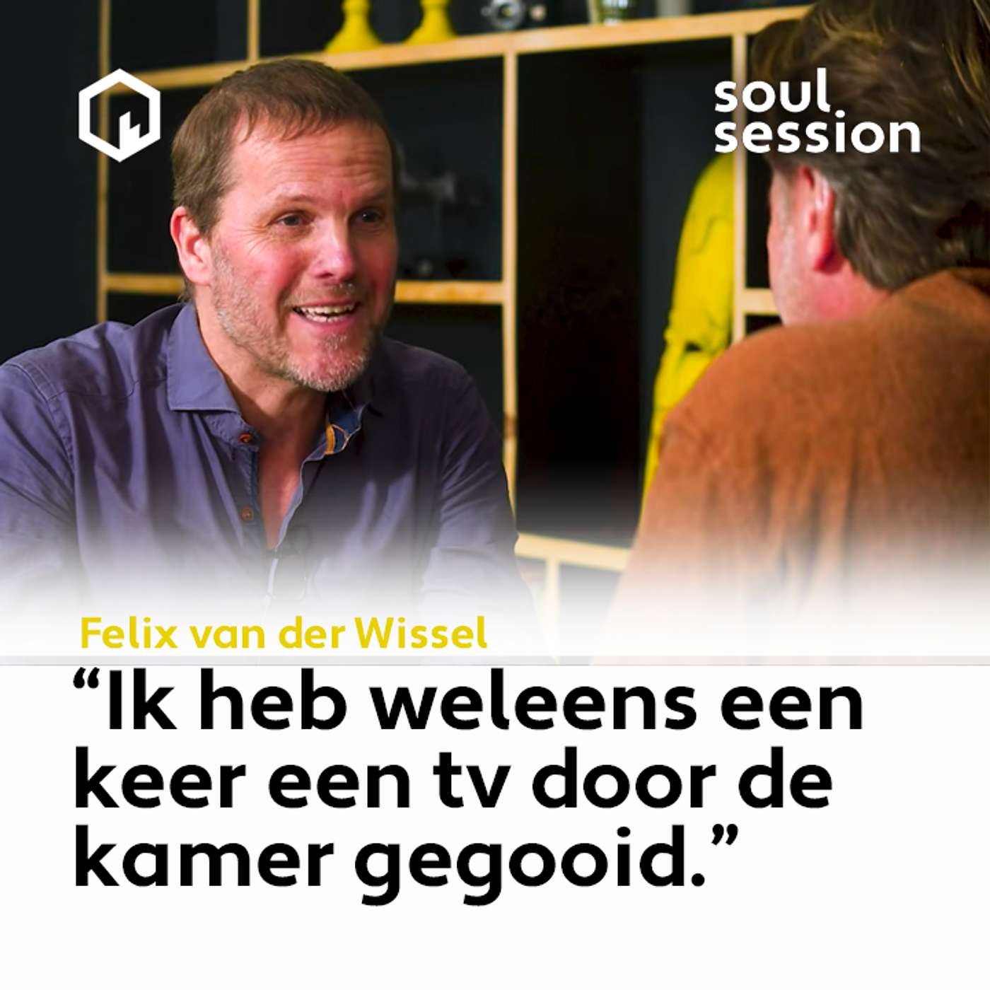 Soul Session met Felix van der Wissel, “Ik heb weleens een keer een tv door de kamer gegooid.”