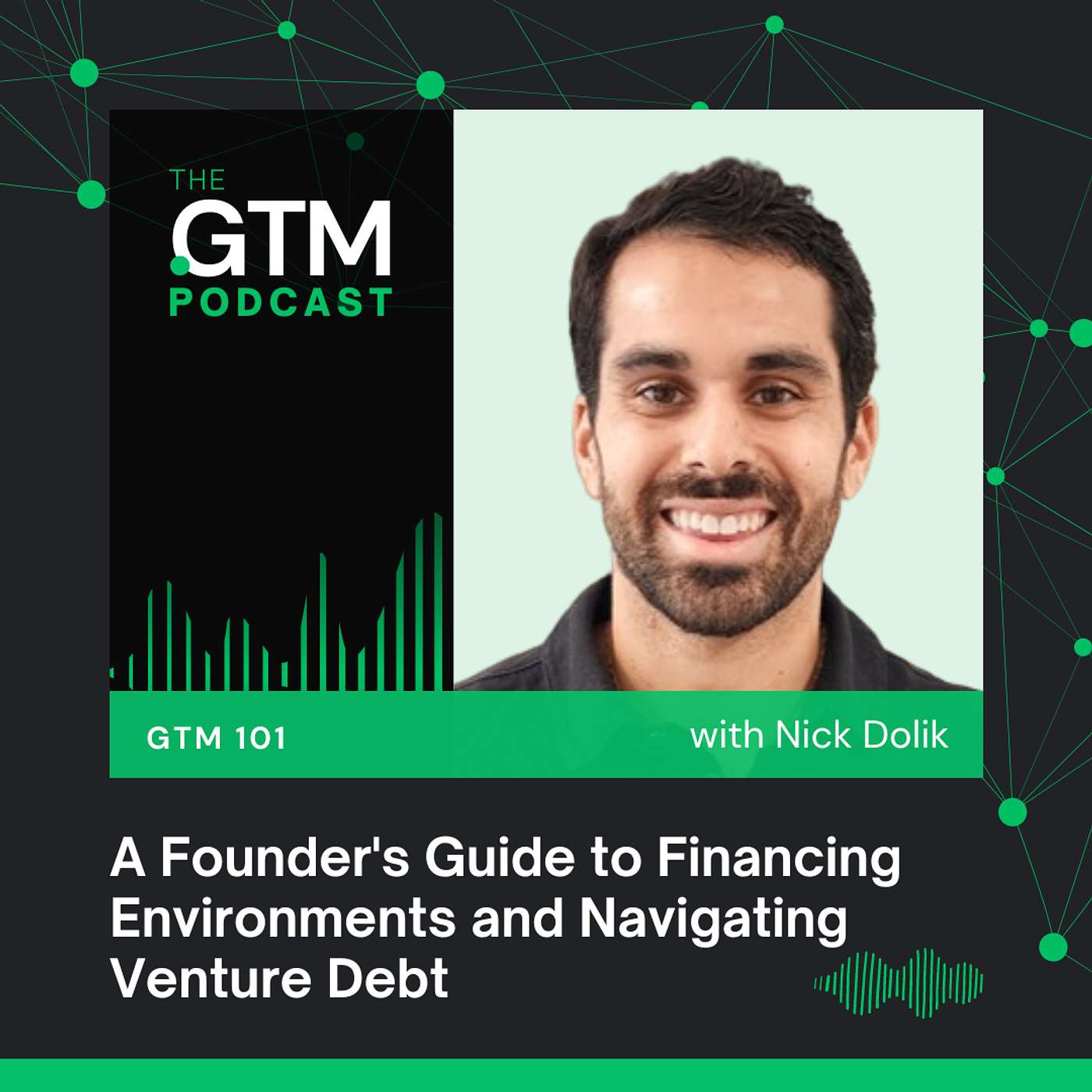 GTM 101: A Founder's Guide to Financing Environments and Navigating Venture Debt with Nick Dolik