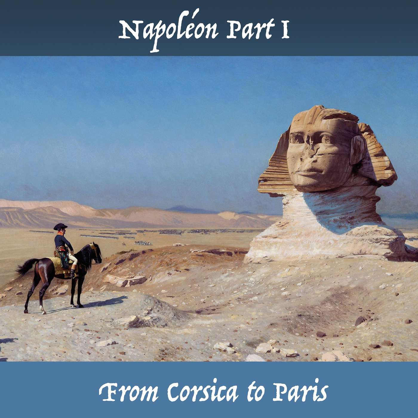 Napoléon Part I - From Corsica to Paris