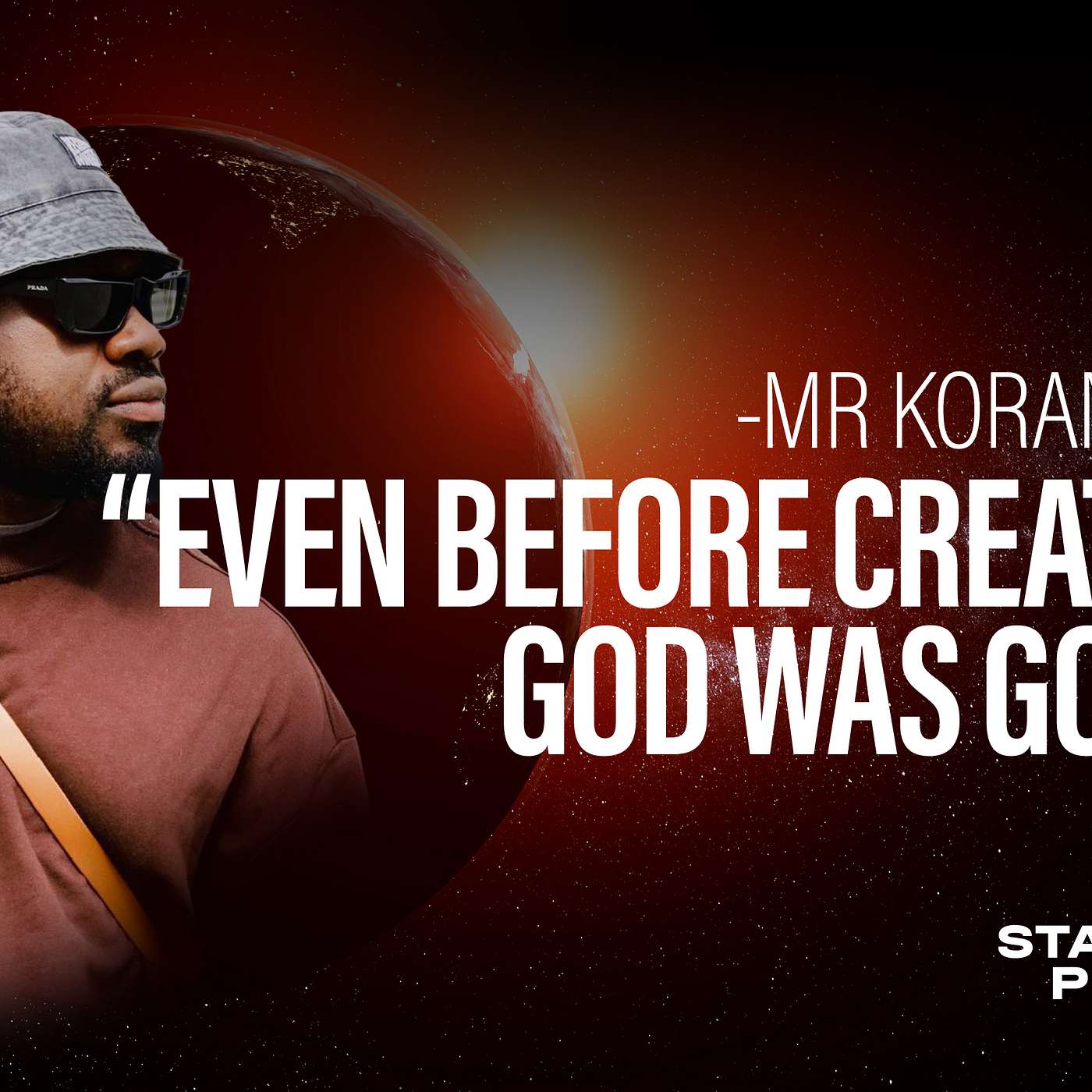 “EVEN BEFORE CREATION GOD WAS GOD …. Mr. Koranteng.