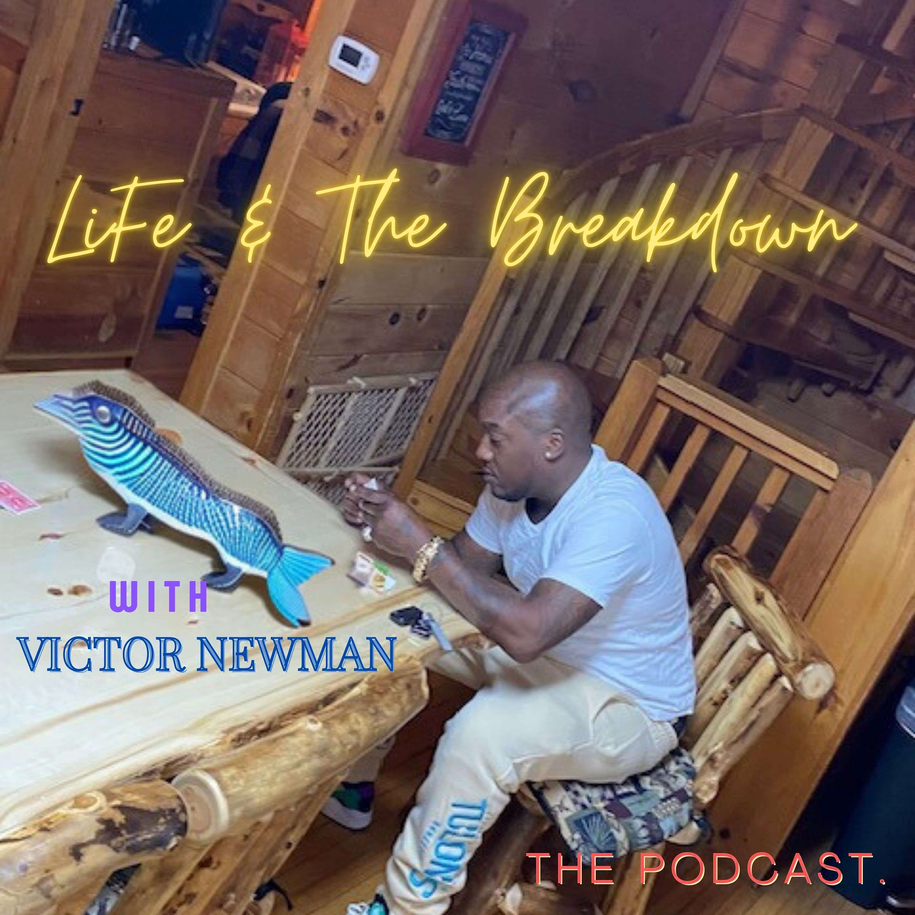 Life & The Breakdown w/ Victor Newman