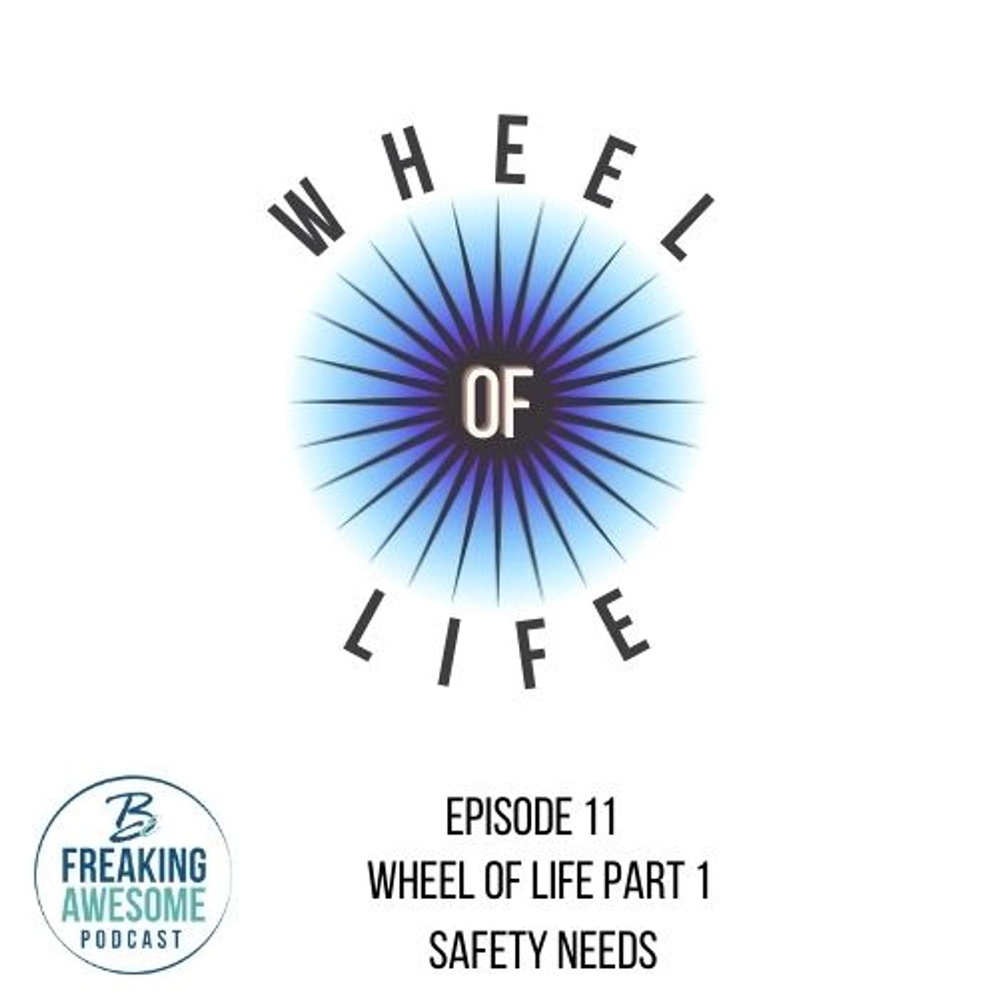 EP11 Wheel of Life Part 1 - Safety Needs