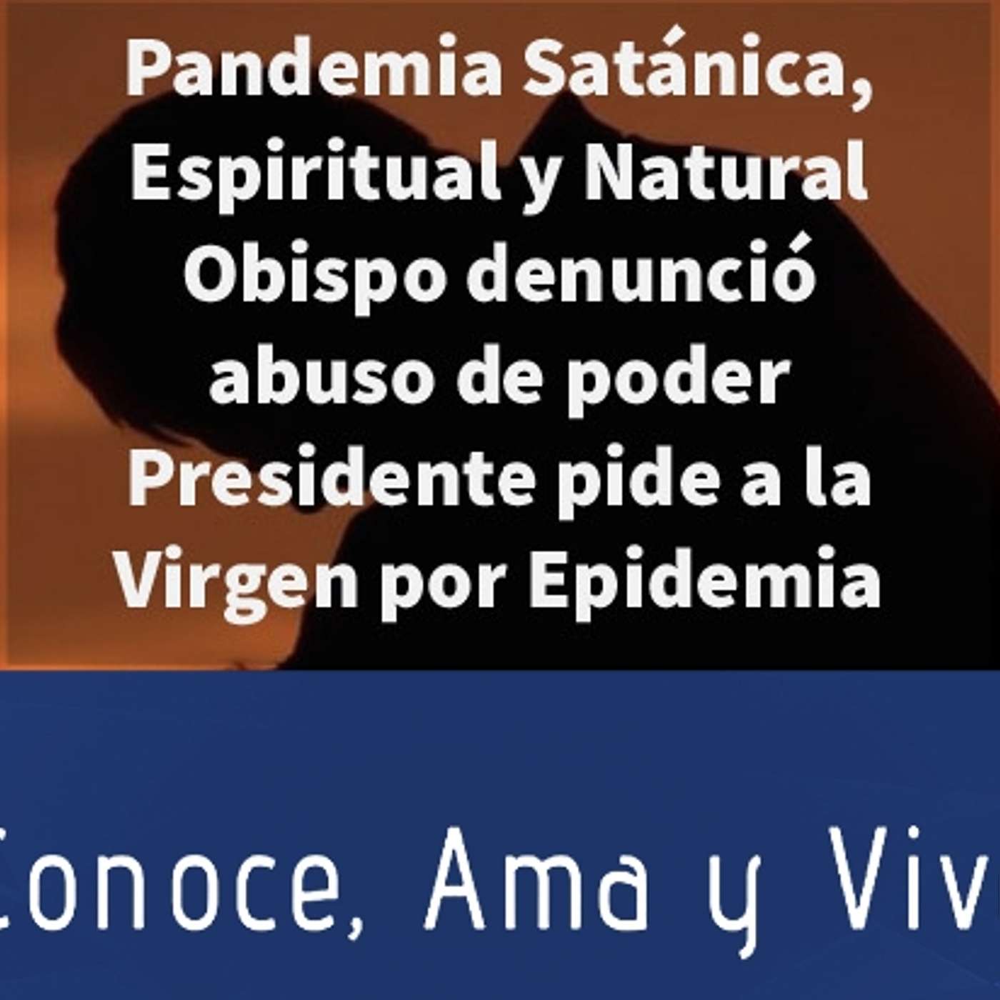 Episodio 226: 🛐 Pandemia Satánica Espiritual y Natural 😱Obispo denunció abuso de poder 👊 Presidente a la Virgen episode artwork