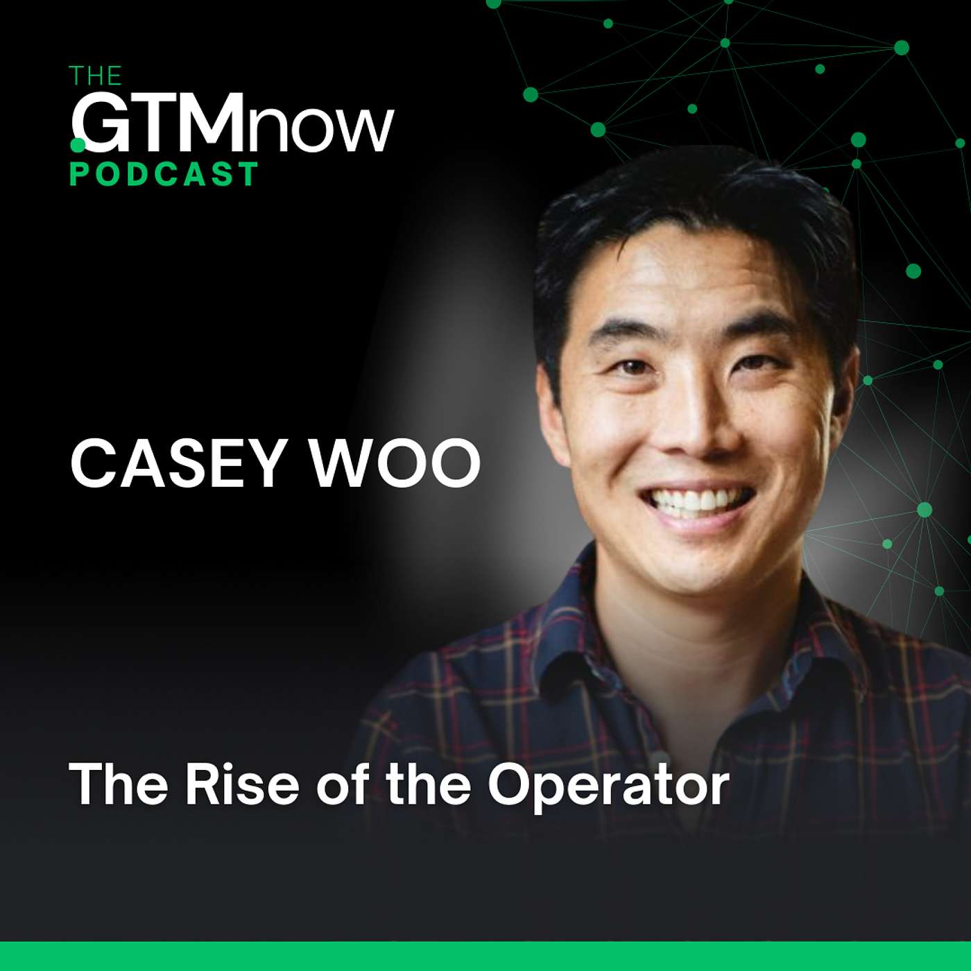 GTM 132: The Rise of the Operator with Casey Woo + Special Announcement