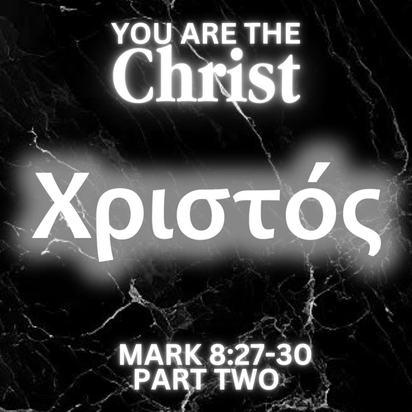 You Are the Christ, Part 2; Mark 8:27-30