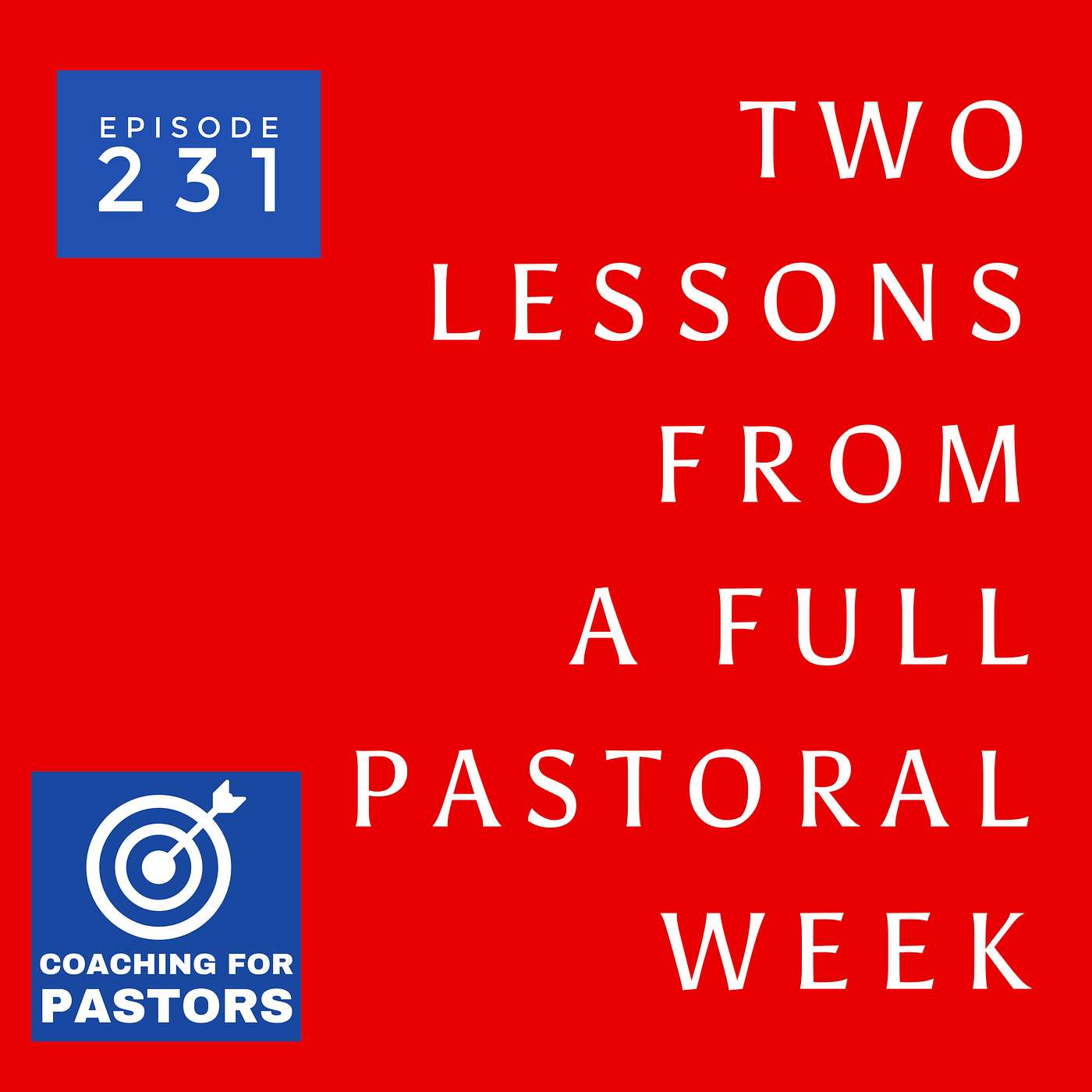 Episode 231 - Two Lessons from a Full Pastoral Week!