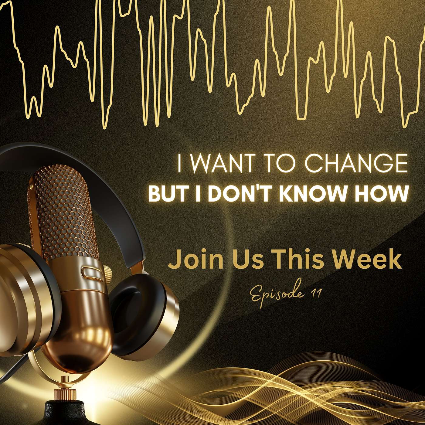 #30 S2 Ep 11: I Want To Change But I Don't Know How