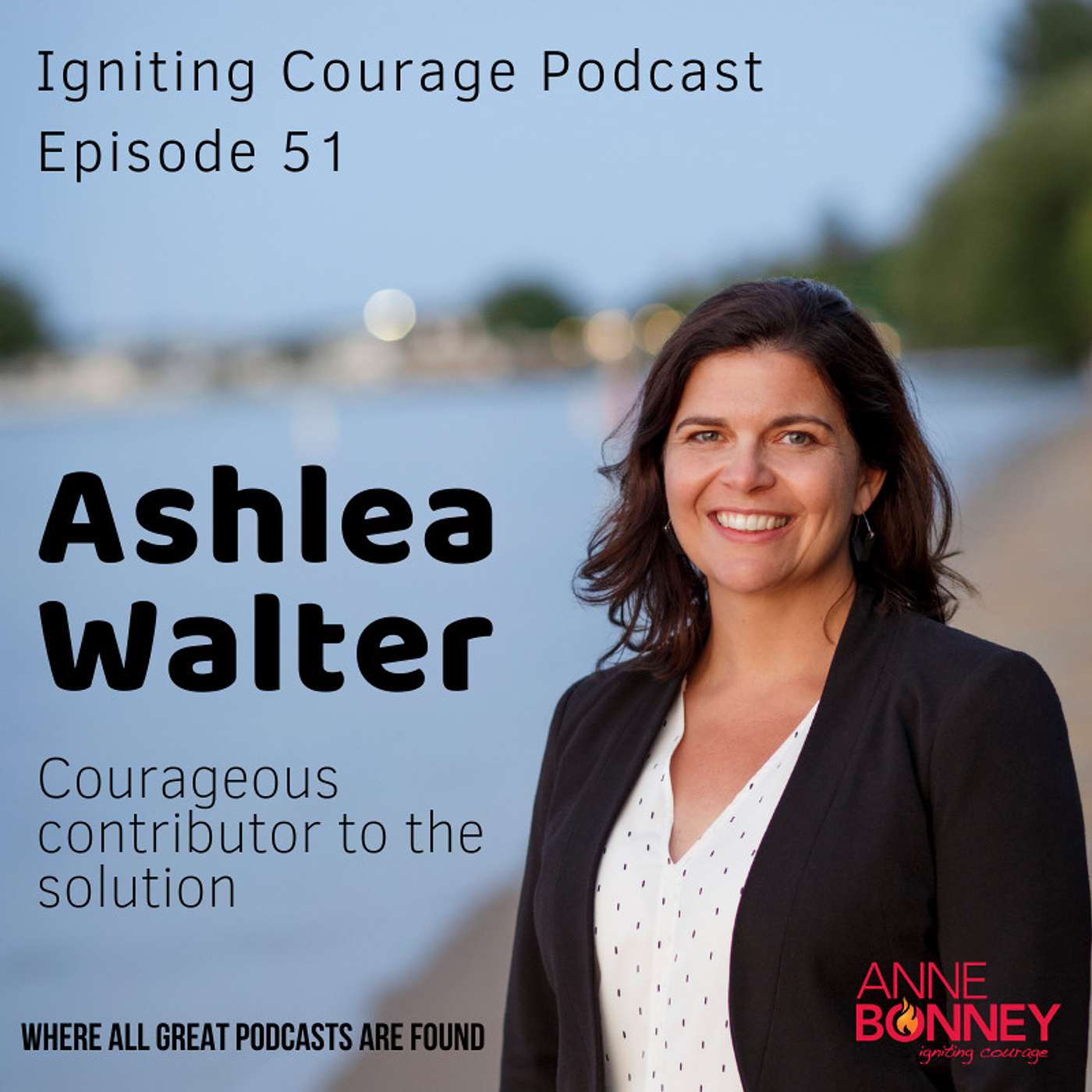 IGNITING COURAGE Podcast Episode 51: Ashlea Walter, courageous contributor to the solution episode artwork