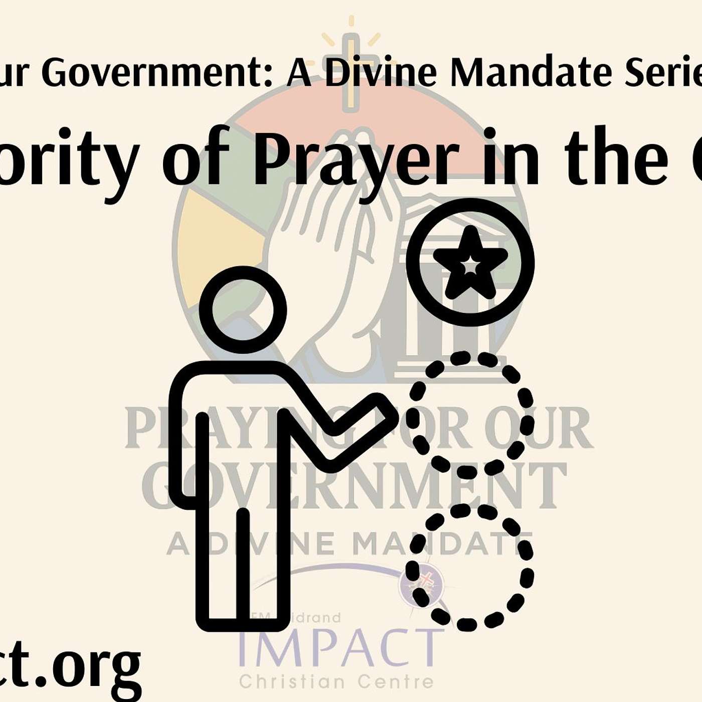 Praying for Our Government; A Divine Mandate Series (Sermon 1): The Priority of Prayer in the Church.