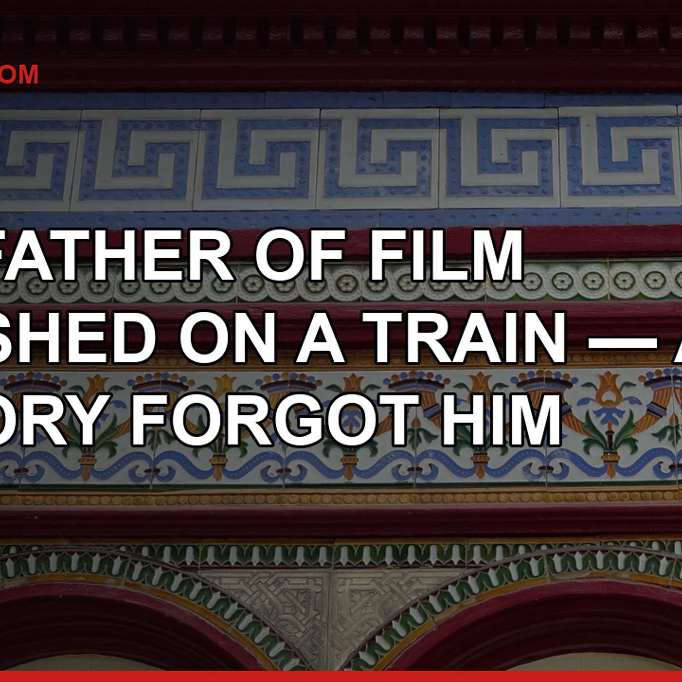 The Father of Film Vanished on a Train — and History Forgot Him episode artwork