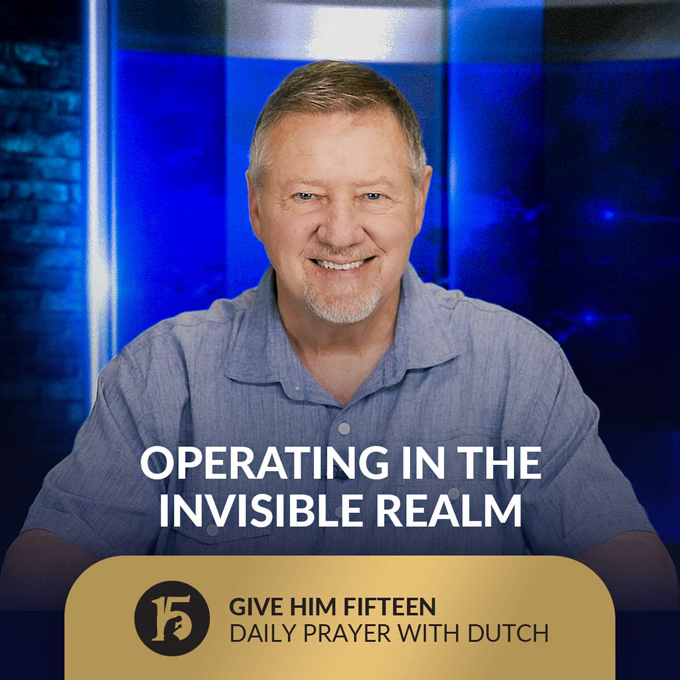 Operating in the Invisible Realm | Give Him 15: Daily Prayer with Dutch | July 30, 2025