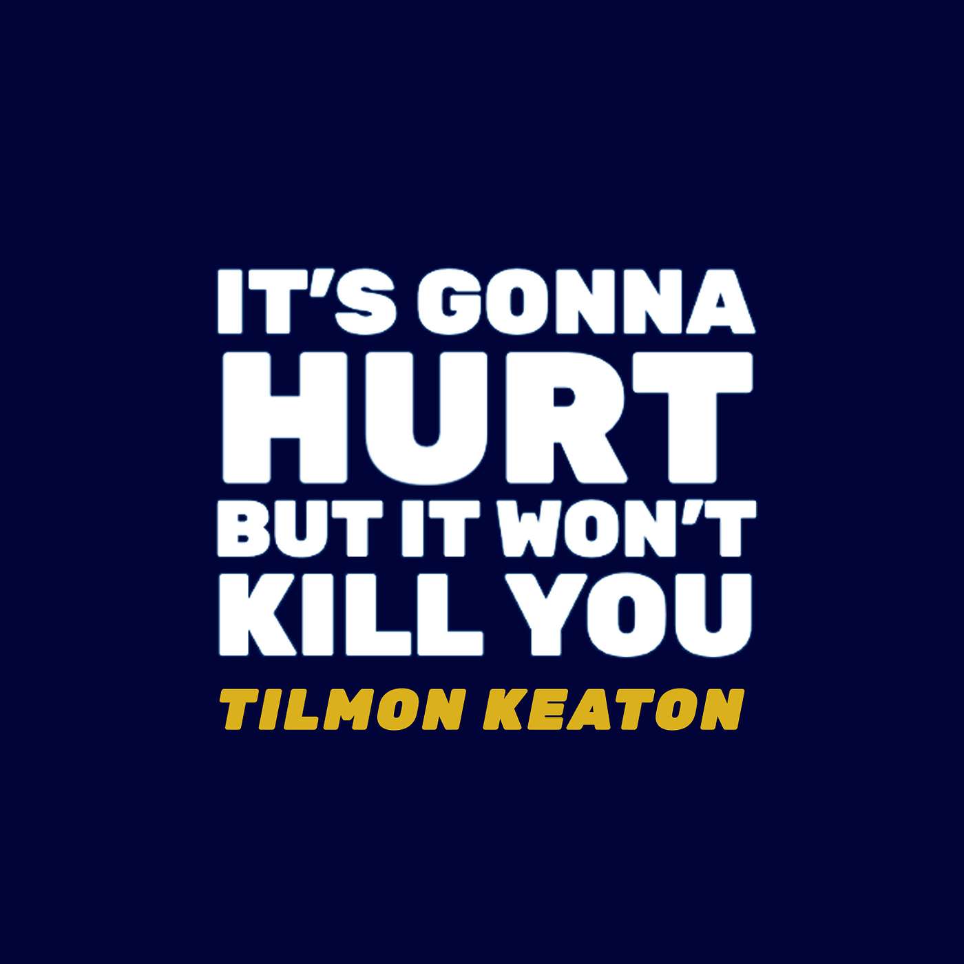 It's Gonna Hurt But It Won't Kill You | Tilmon Keaton