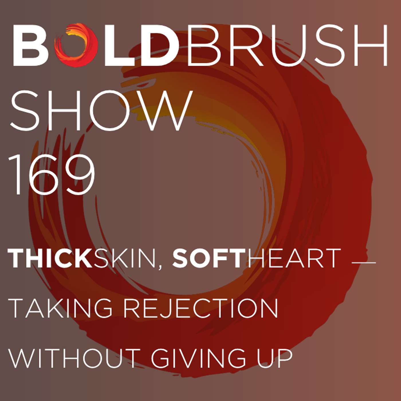 169 Thick Skin, Soft Heart — Taking Rejection Without Giving Up