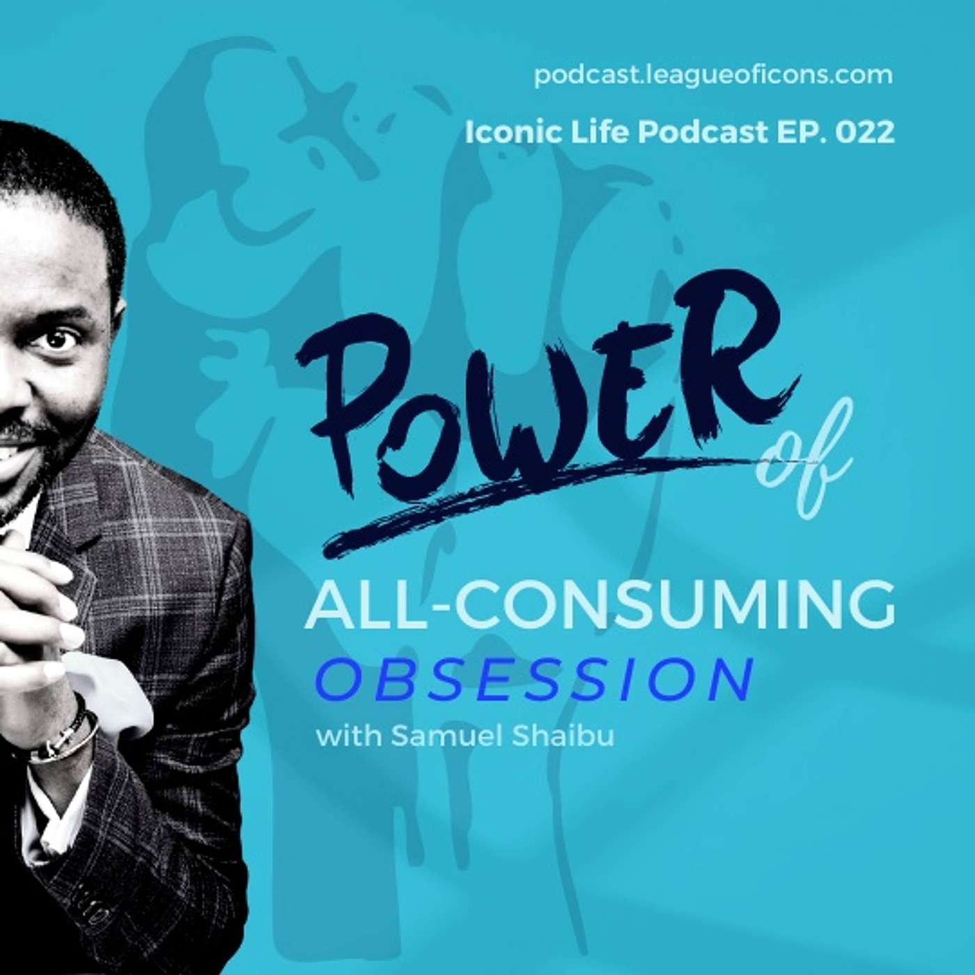 Iconic Life Podcast - 022 - Power of an All Consuming Desire