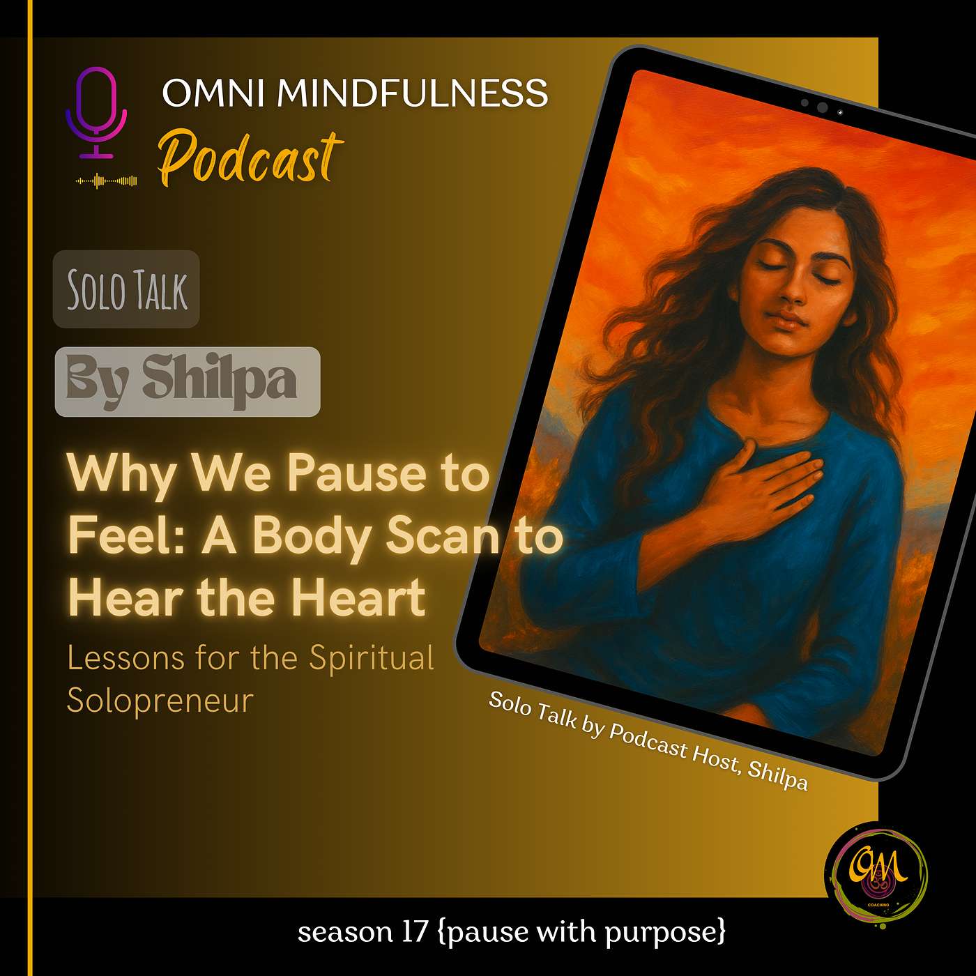 Why We Pause to Feel: A Body Scan to Hear the Heart. A Solo Talk by Podcast Host, Shilpa (Epi. #232)