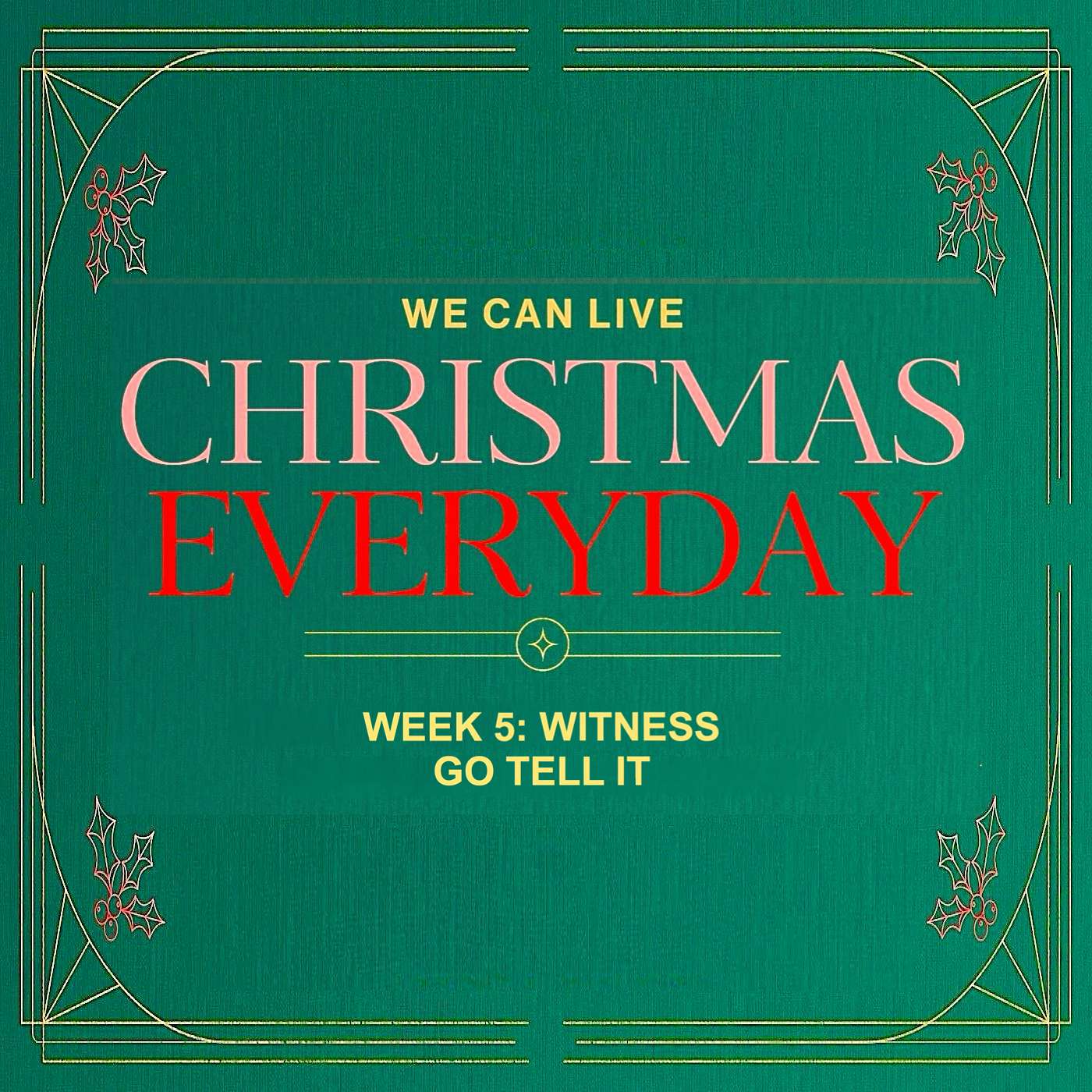 12/29/24 Christmas Everyday, Wk 5: Witness, Go Tell It episode artwork