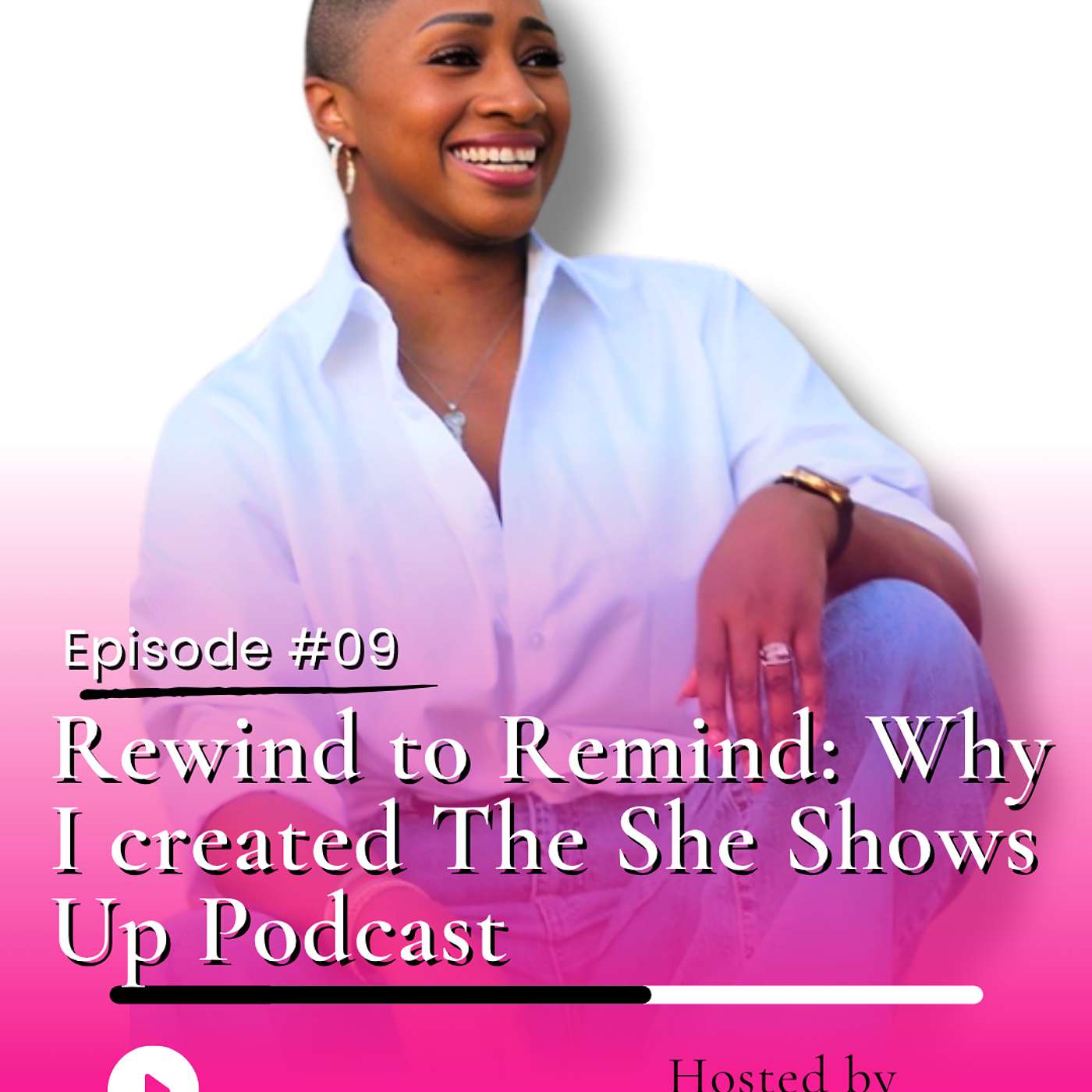 Rewind to Remind: Why I Created The She Shows Up Podcast