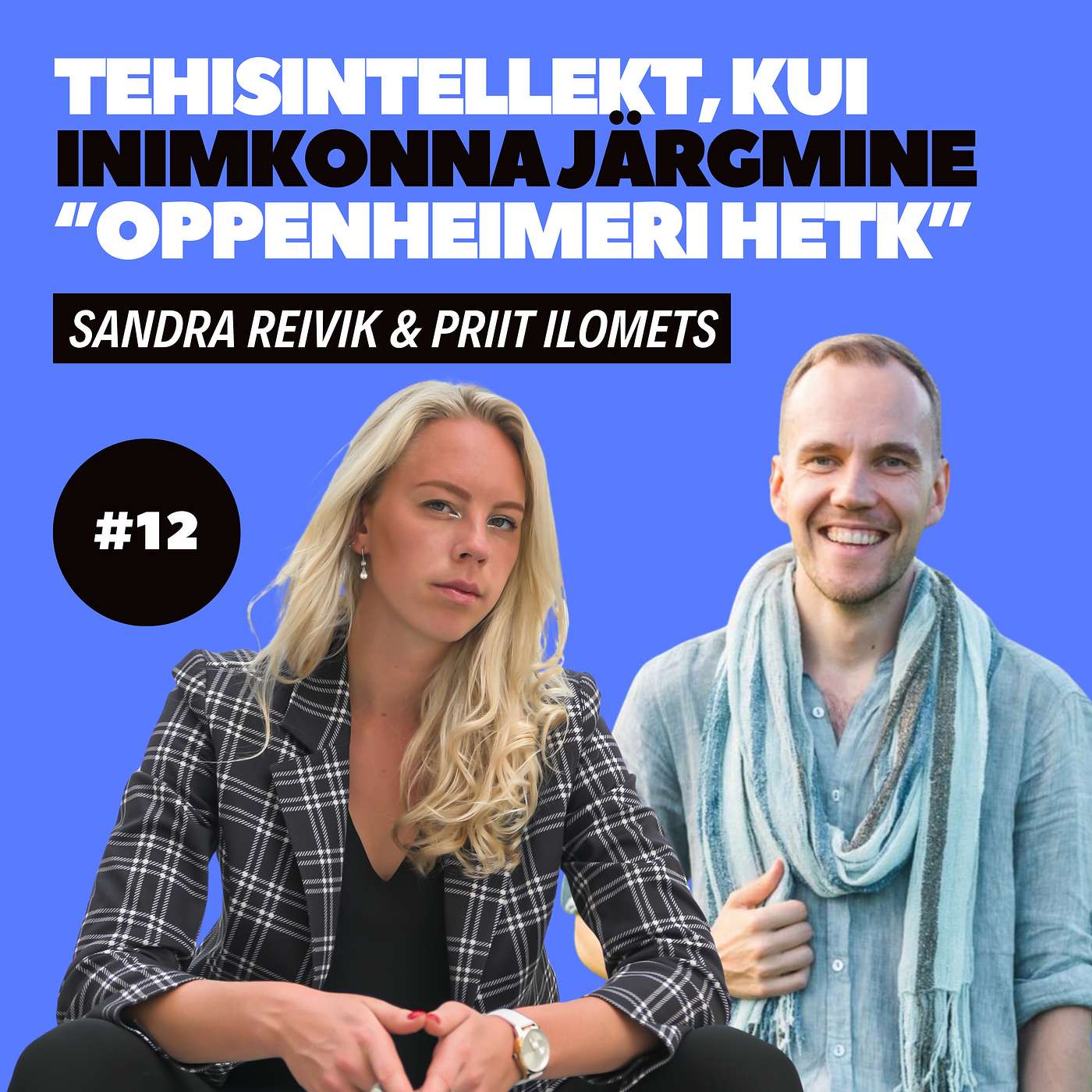 #12 - Sandra Reivik & Priit Ilomets - Tehisintellekt, kui inimkonna järgmine ''Oppenheimeri hetk''