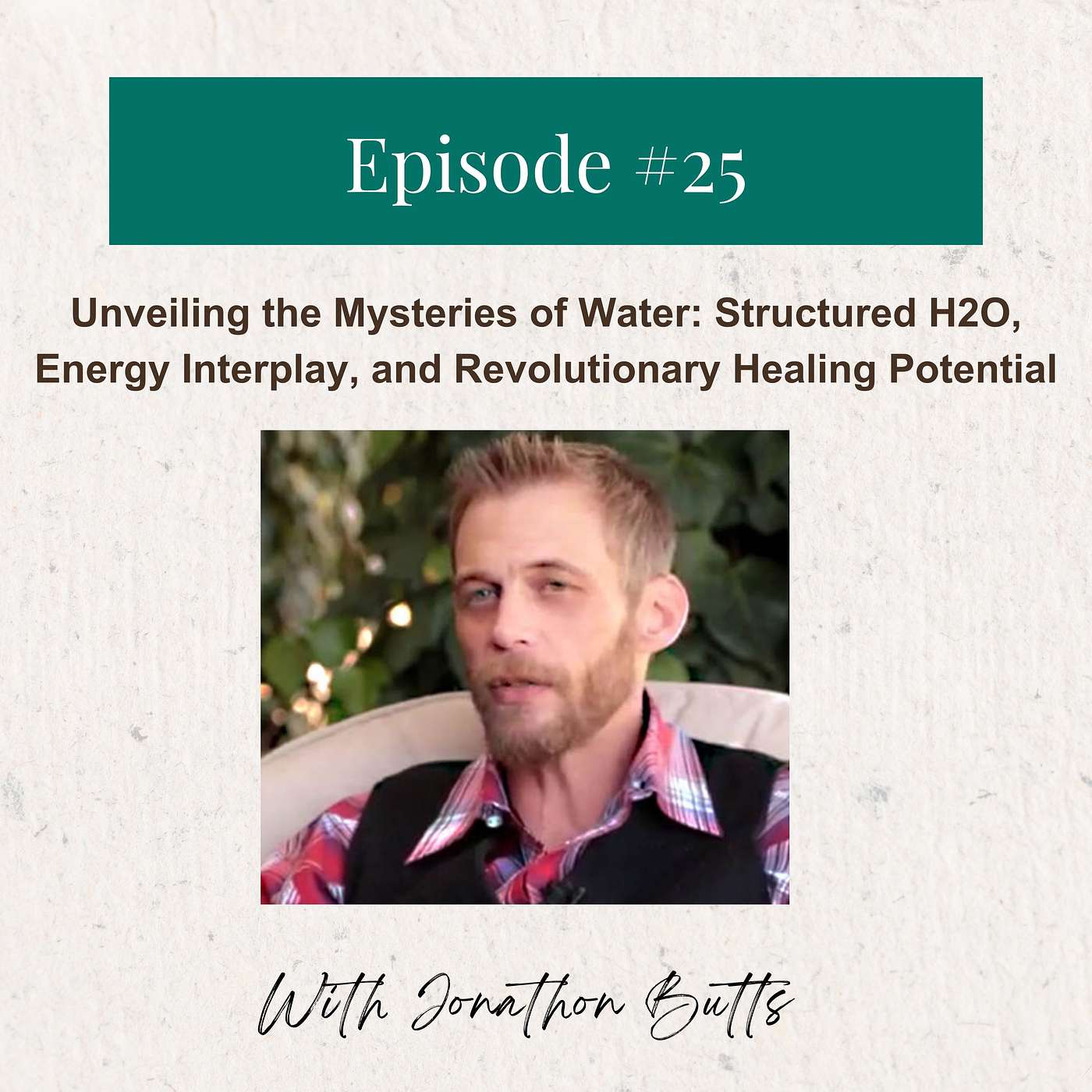 Jonathan Butts – Unveiling the Mysteries of Water: Structured H2O, Energy Interplay, and Revolutionary Healing Potential