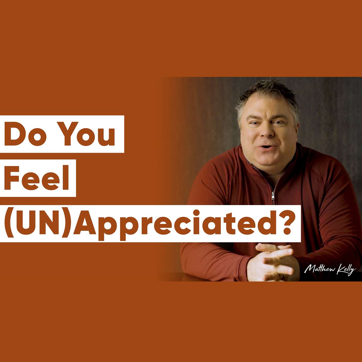 What To Do When You Feel Unappreciated - Matthew Kelly