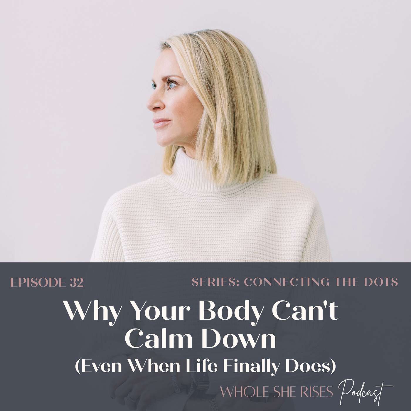32: Why Your Body Can't Calm Down (Even When Life Finally Does) episode artwork