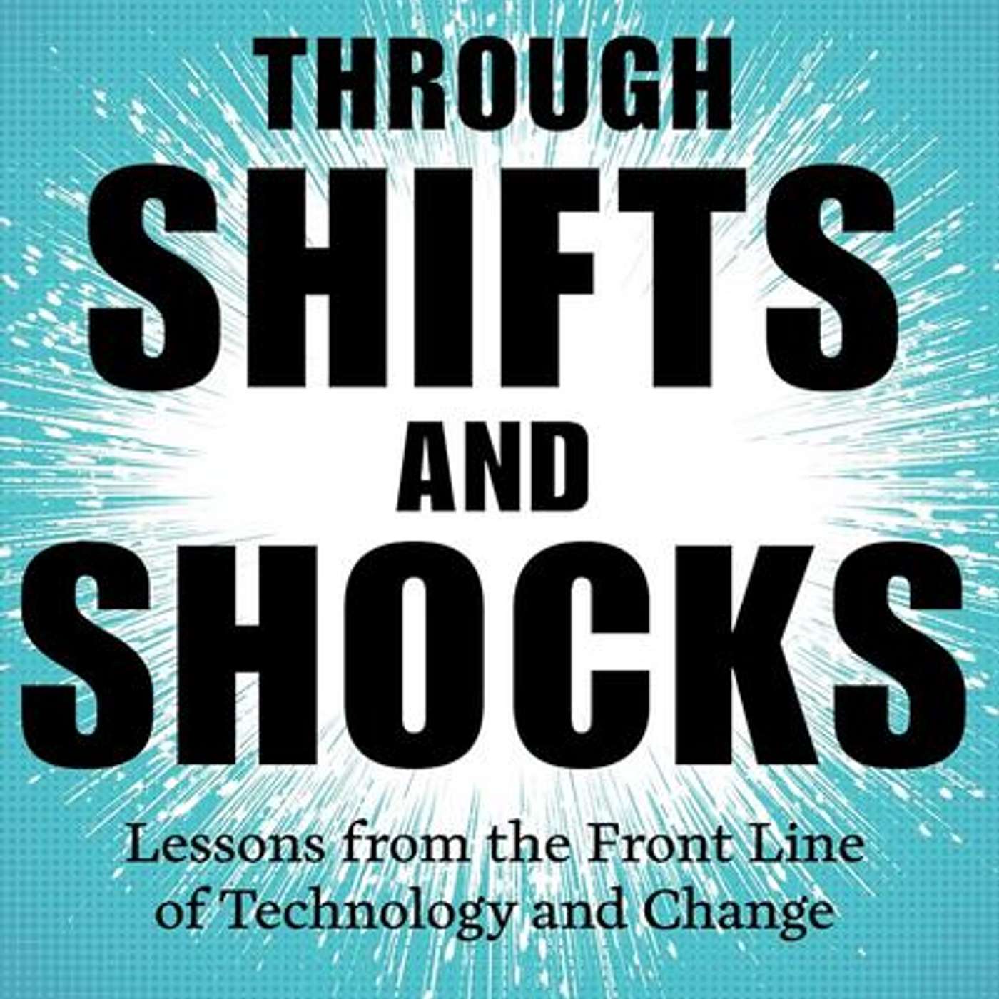 Through Shifts and Shocks: Lessons from the Front Line of Technology and Change, author Steve Vamos