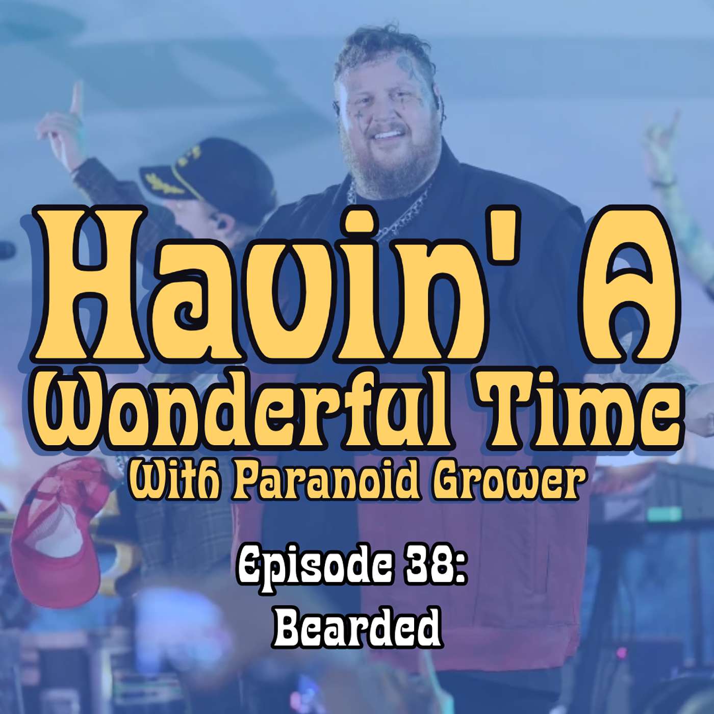 [HAWT] Ep. 38: Bearded Talks Gardening And Concerts | Havin' A Wonderful Time