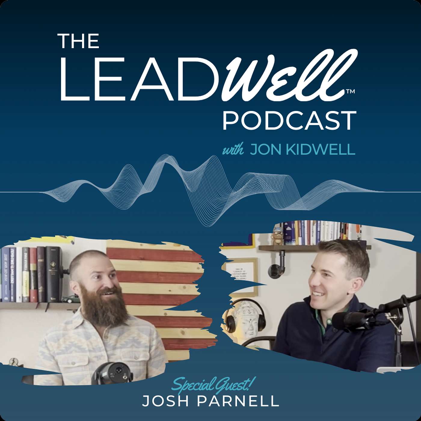 The Leadwell Podcast - Lead a Legacy: Developing Leadership that Lasts - w. Josh Parnell