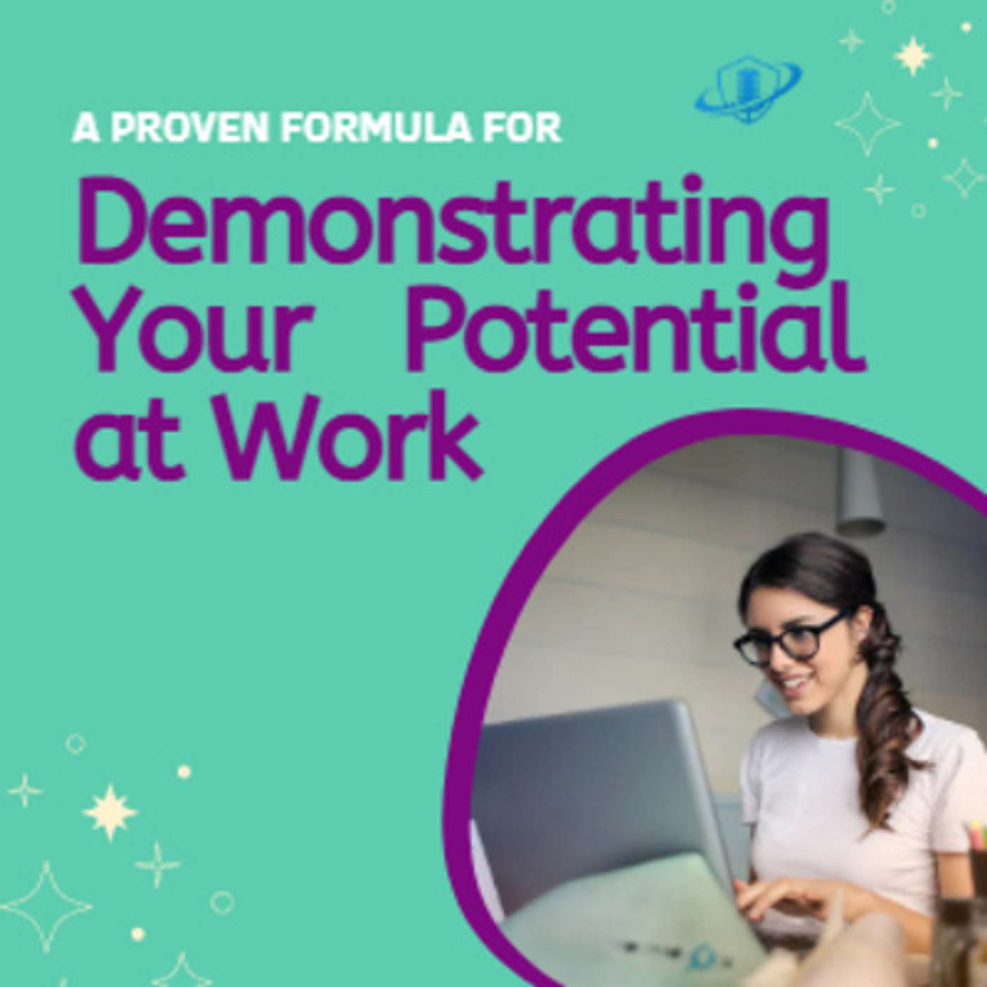 A Proven Formula for Demonstrating Your Potential at Work - Part 2. Episode 167 episode artwork