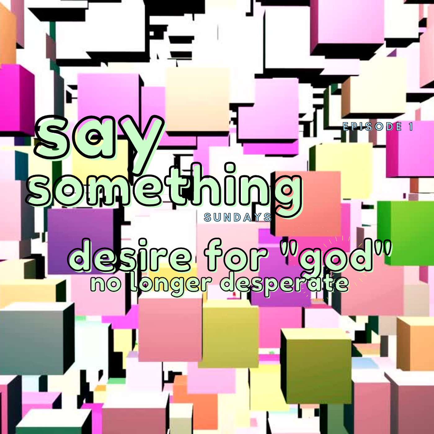 Say Something : Desire for "GOD" No Longer Desperate