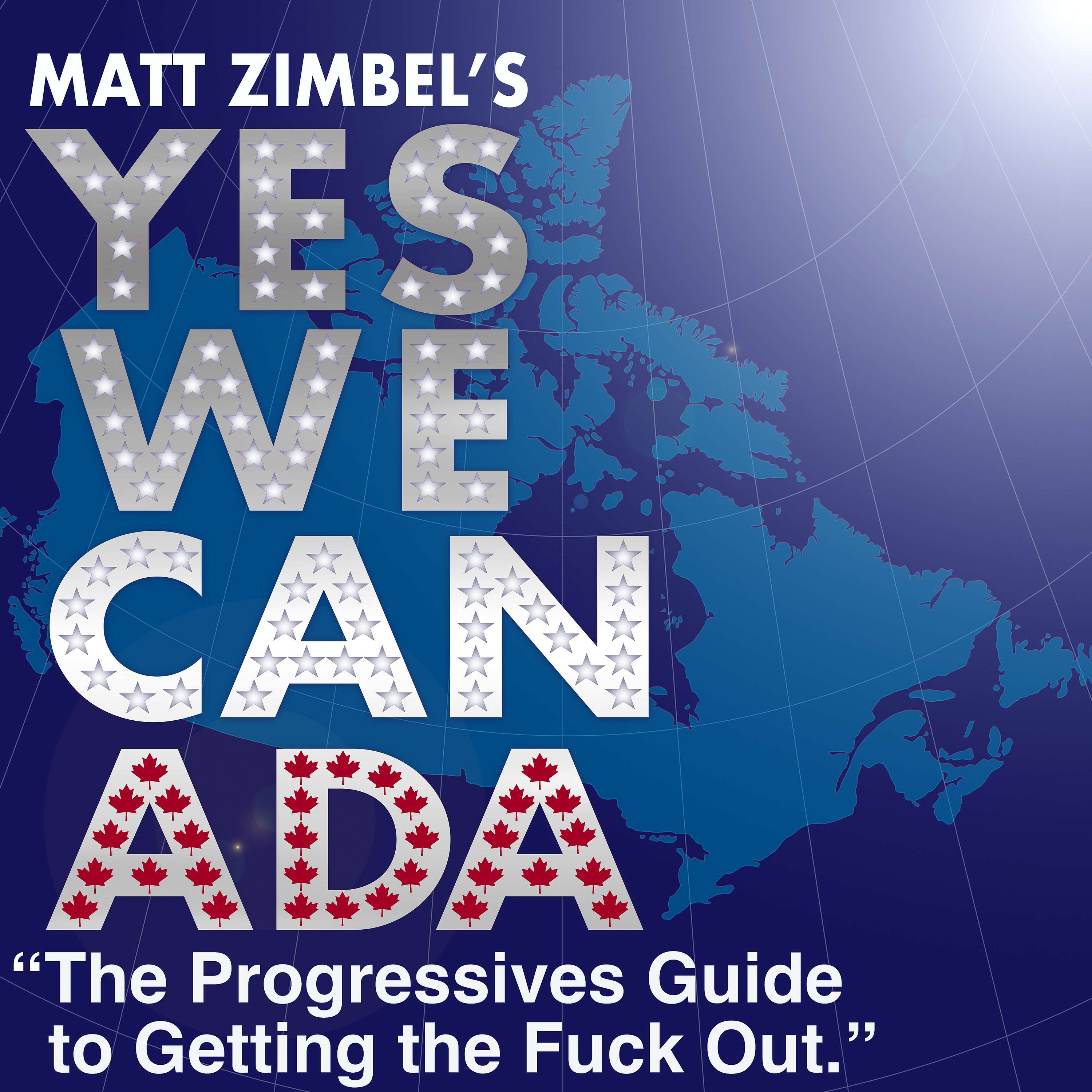 YES WE CANADA The Progressives Guide to Getting the Fuck Out - Season Three