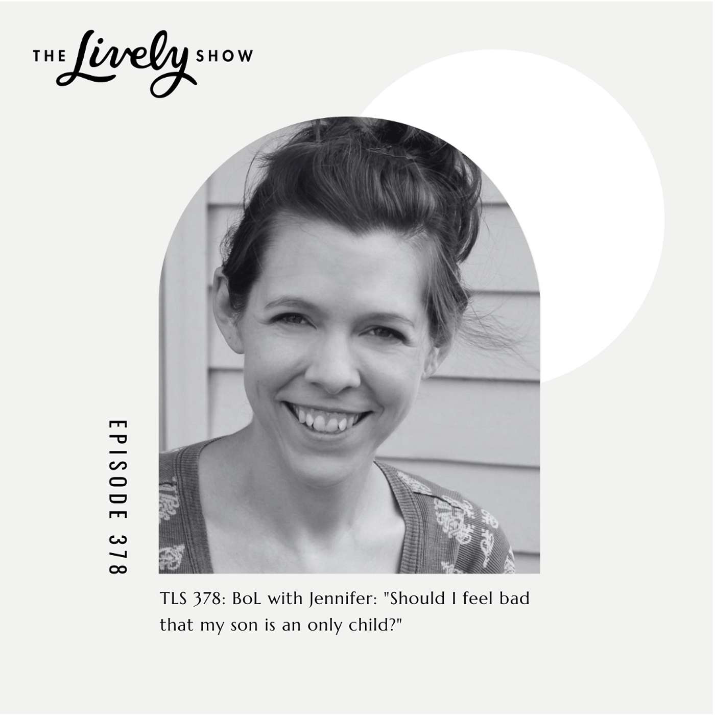TLS #378 BoL with Jennifer: "Should I feel bad that my son is an only child?" episode artwork