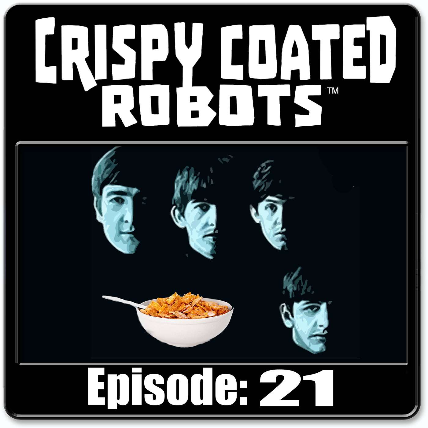 CRISPY COATED ROBOTS #21 - Best Beatles Albums/Best Breakfast Cereals + René Bazinet episode artwork