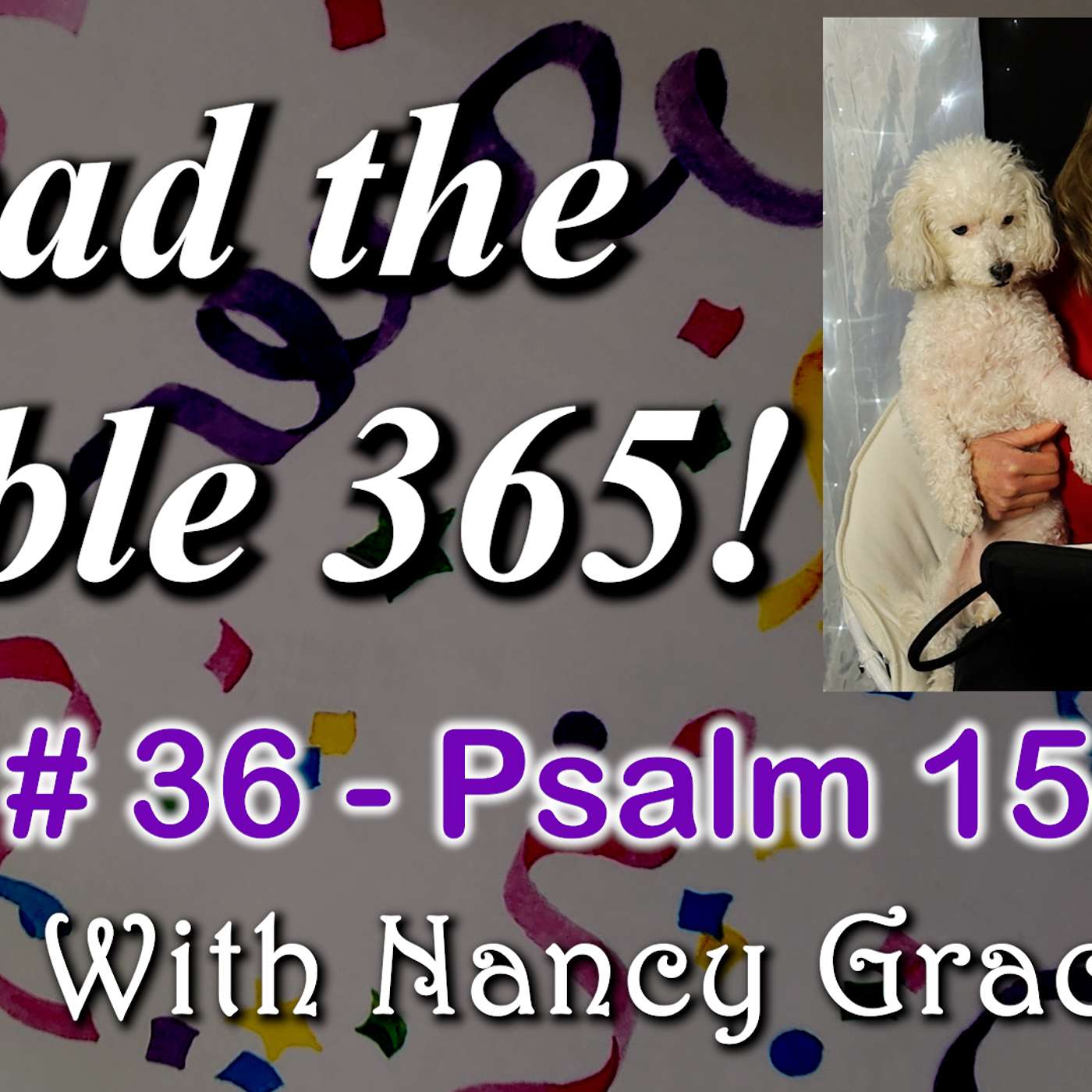 Bible 365 Day #36 with Nancy Grace Joy using The Variety Plan!  Psalm 15-17   Read the Bible in a Year #Psalm15 , #Psalm16 , #Psalm17 , #appleofmyeye , #hidemeshadowofyourwings , episode artwork