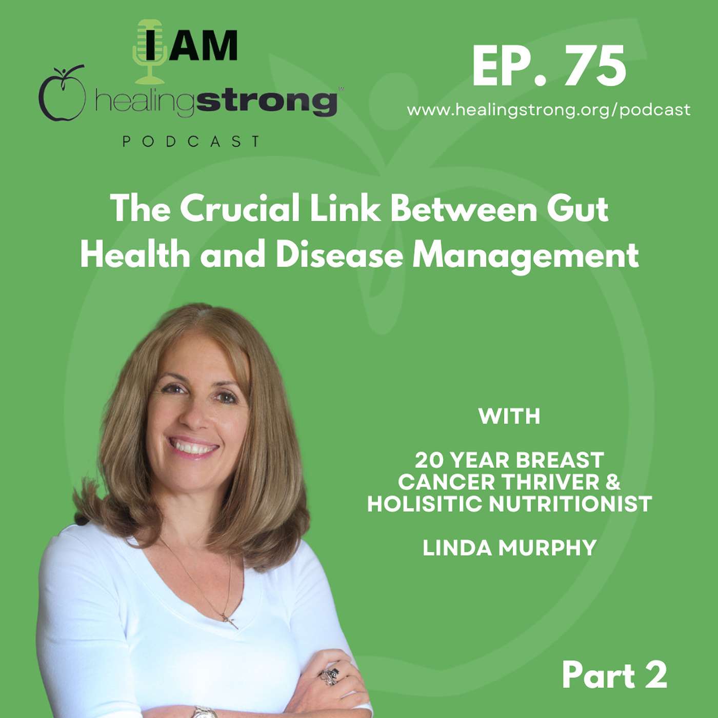 75: The Crucial Link Between Gut Health and Disease Management Part 2 | Linda Murphy