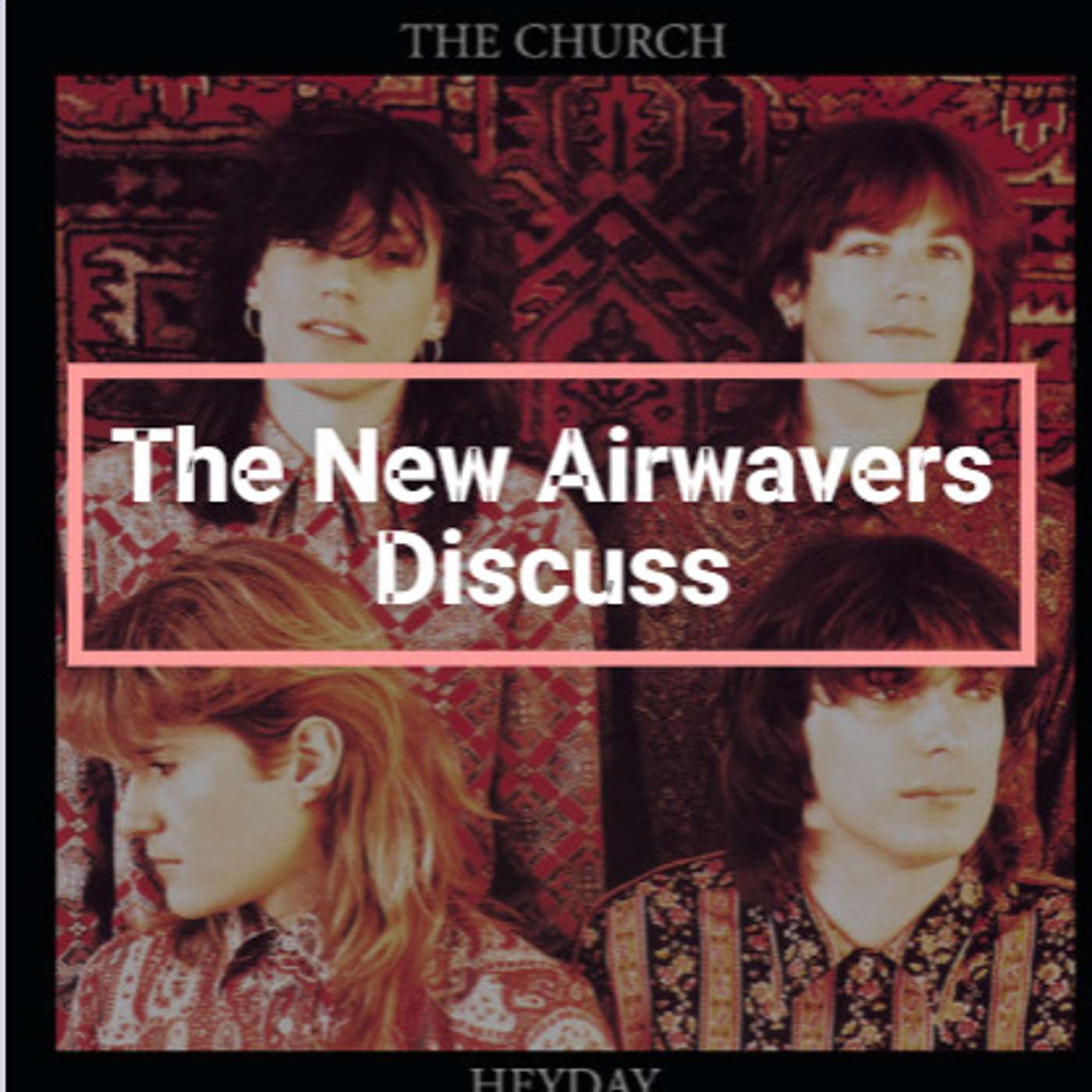 The New Airwavers - Album Review - The Church 'Heyday' episode artwork