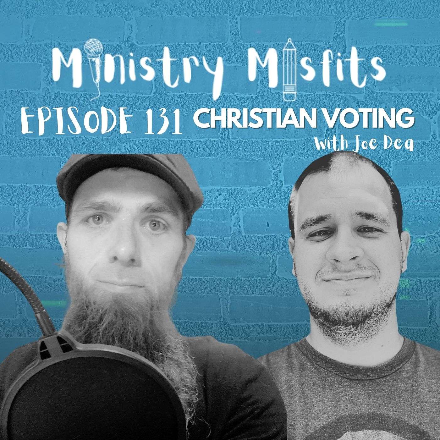 Ministry Misfits Episode 131: Christian Voting with Joe Dea