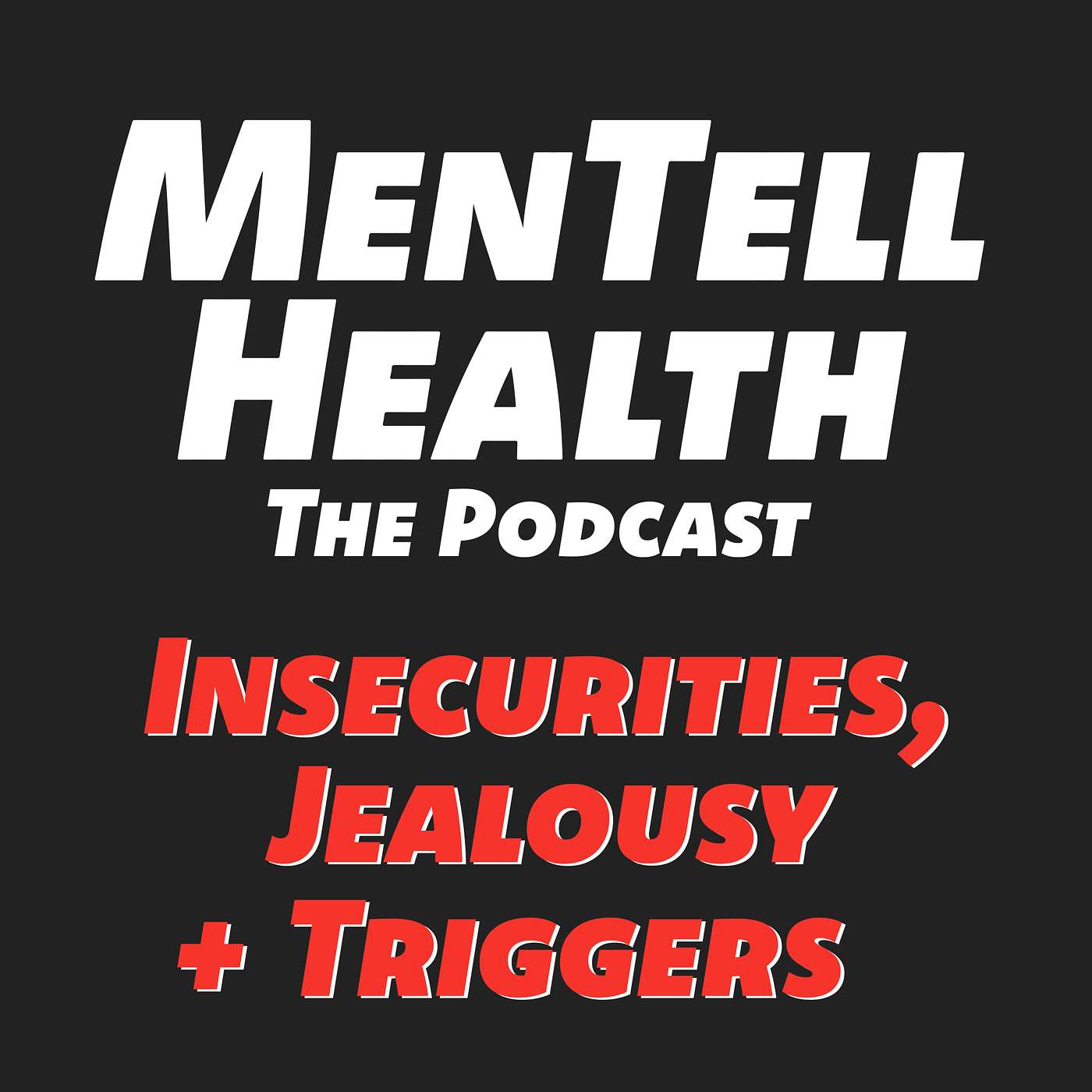 MenTell Health Podcast Episode 22: Insecurities, Jealousy + Triggers
