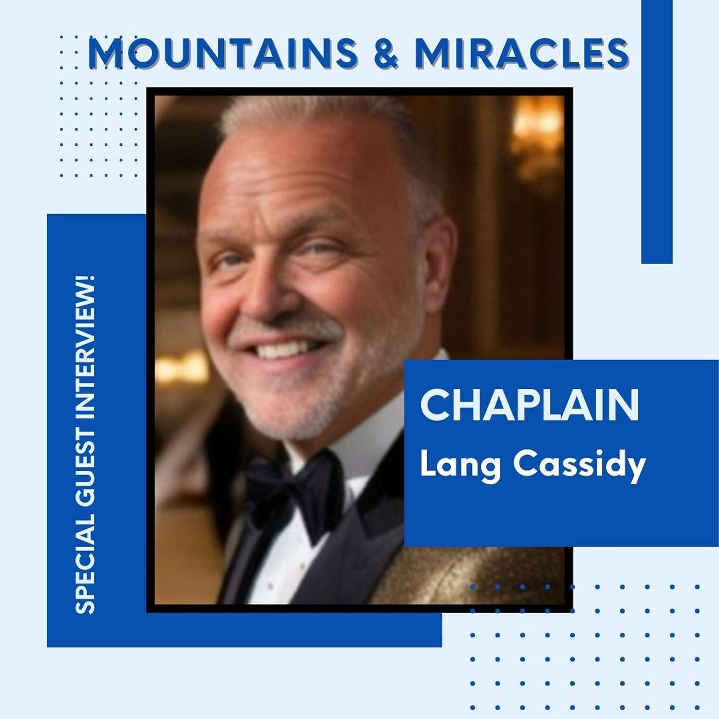 Mountains & Miracles! The Interview with Chaplain Lang Cassidy