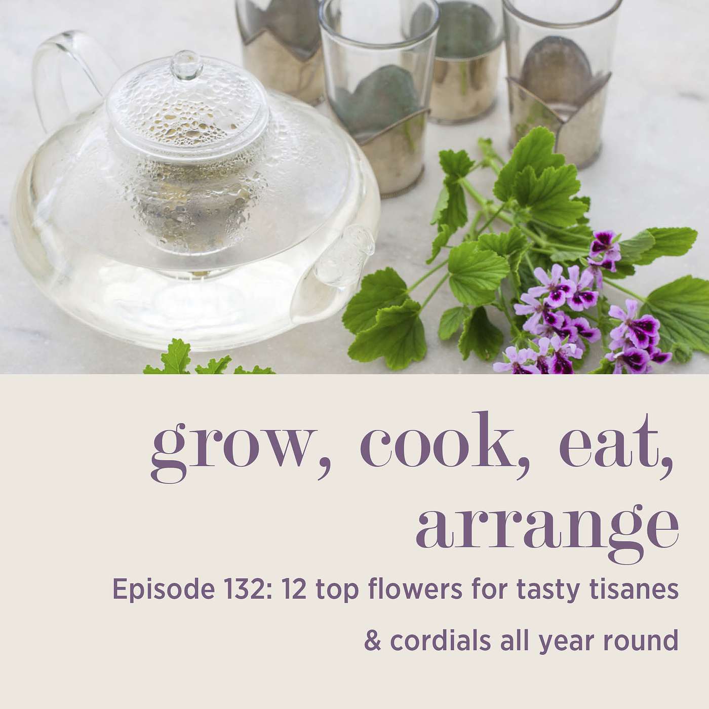 cover of episode 12 Top Flowers for Tasty Tisanes & Cordials All Year Round - Episode 132