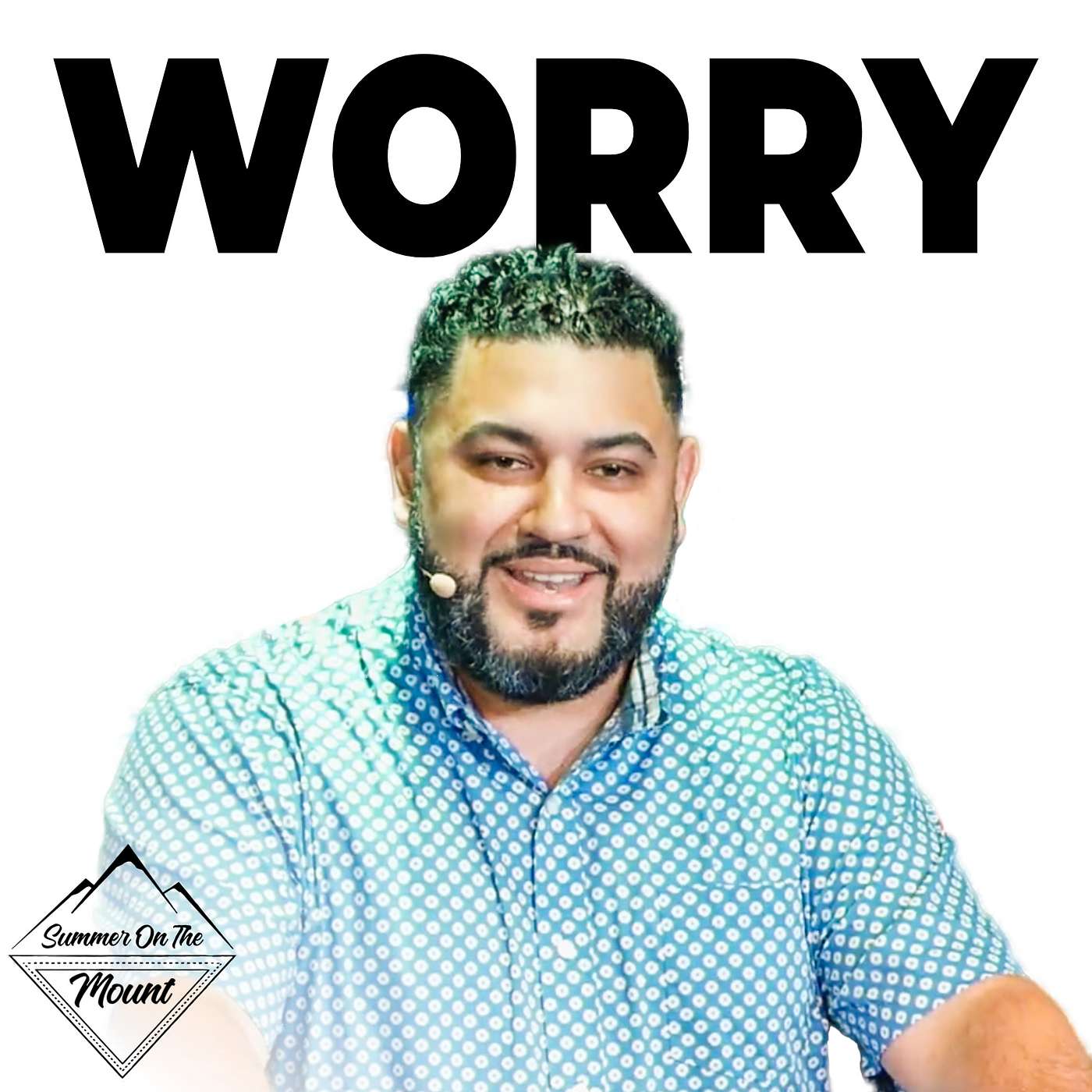 Summer On The Mount- Worry- Guest Speaker Joel Vargas