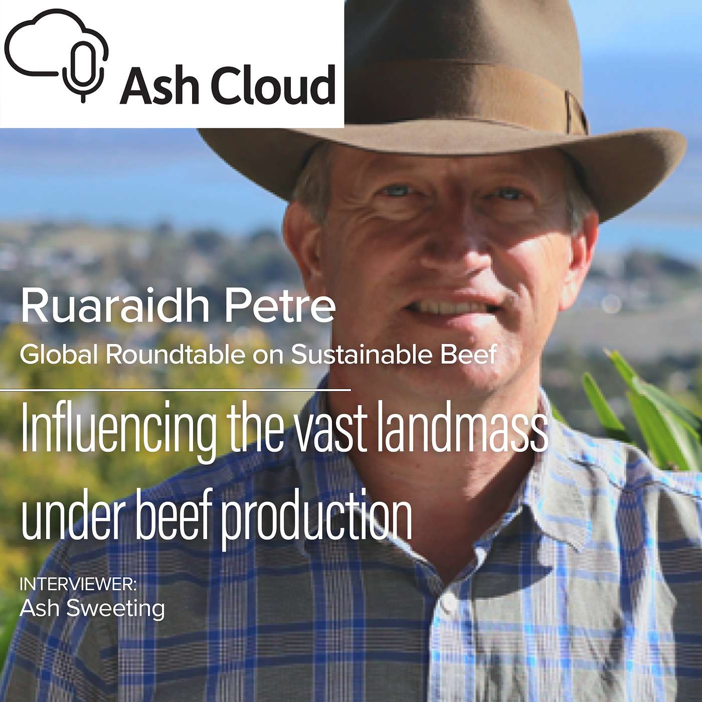 Creating positive climate impact on the vast landmass under beef production with Ruaraidh Petre - Global Roundtable on Sustainable Beef