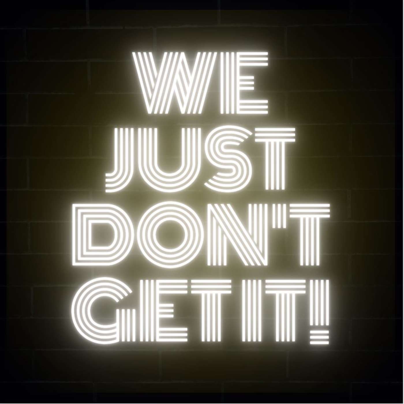 We Just Don't Get It! podcast artwork