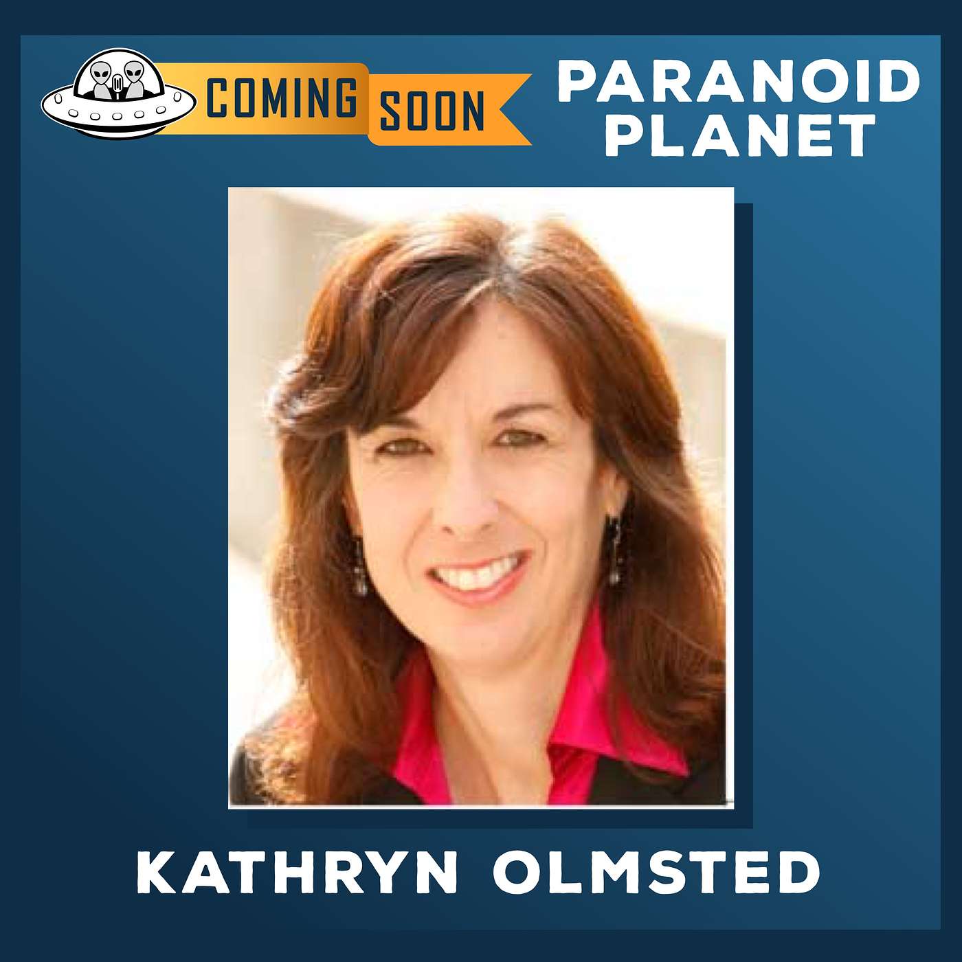 COMING SOON! Episode 2.4: “Red State, Blue State, Deep State” (part 4), feat. Historian Kathryn Olmsted. episode artwork
