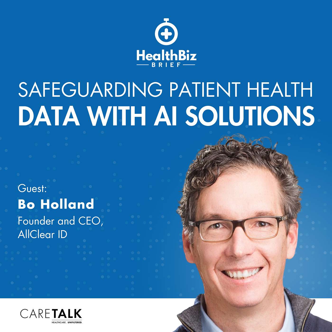 Safeguarding Patient Health Data with AI Solutions w/ AllClear ID CEO Bo Holland episode artwork