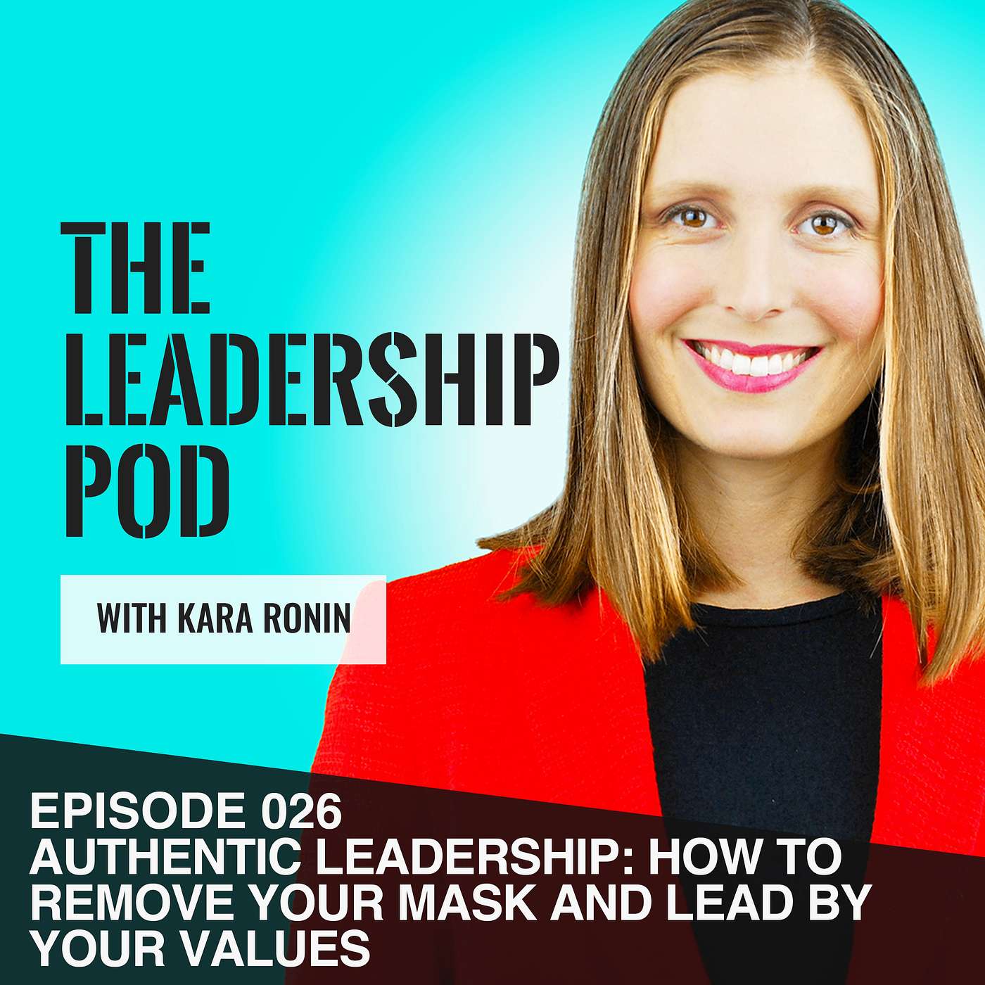 [026] Authentic Leadership: How to Remove Your Mask and Lead By Your Values episode artwork