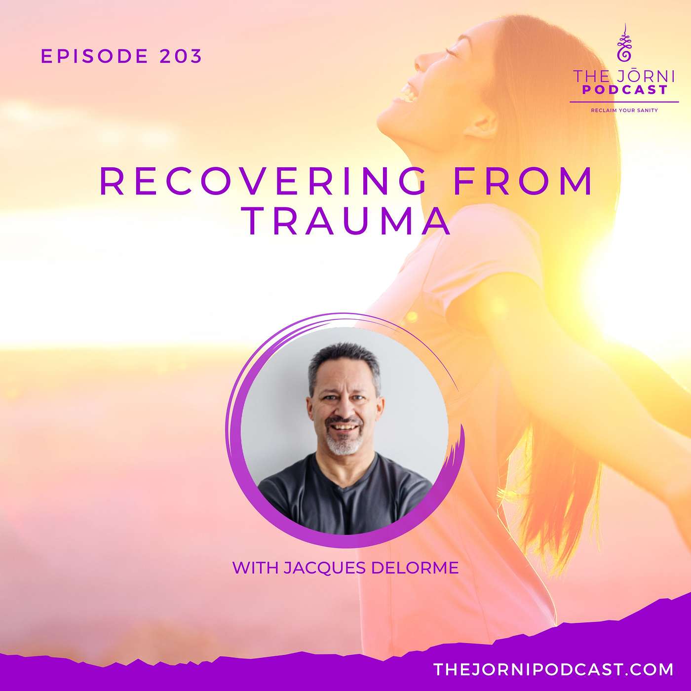 Episode 203 - Recovering from Trauma with Jacques Delorme