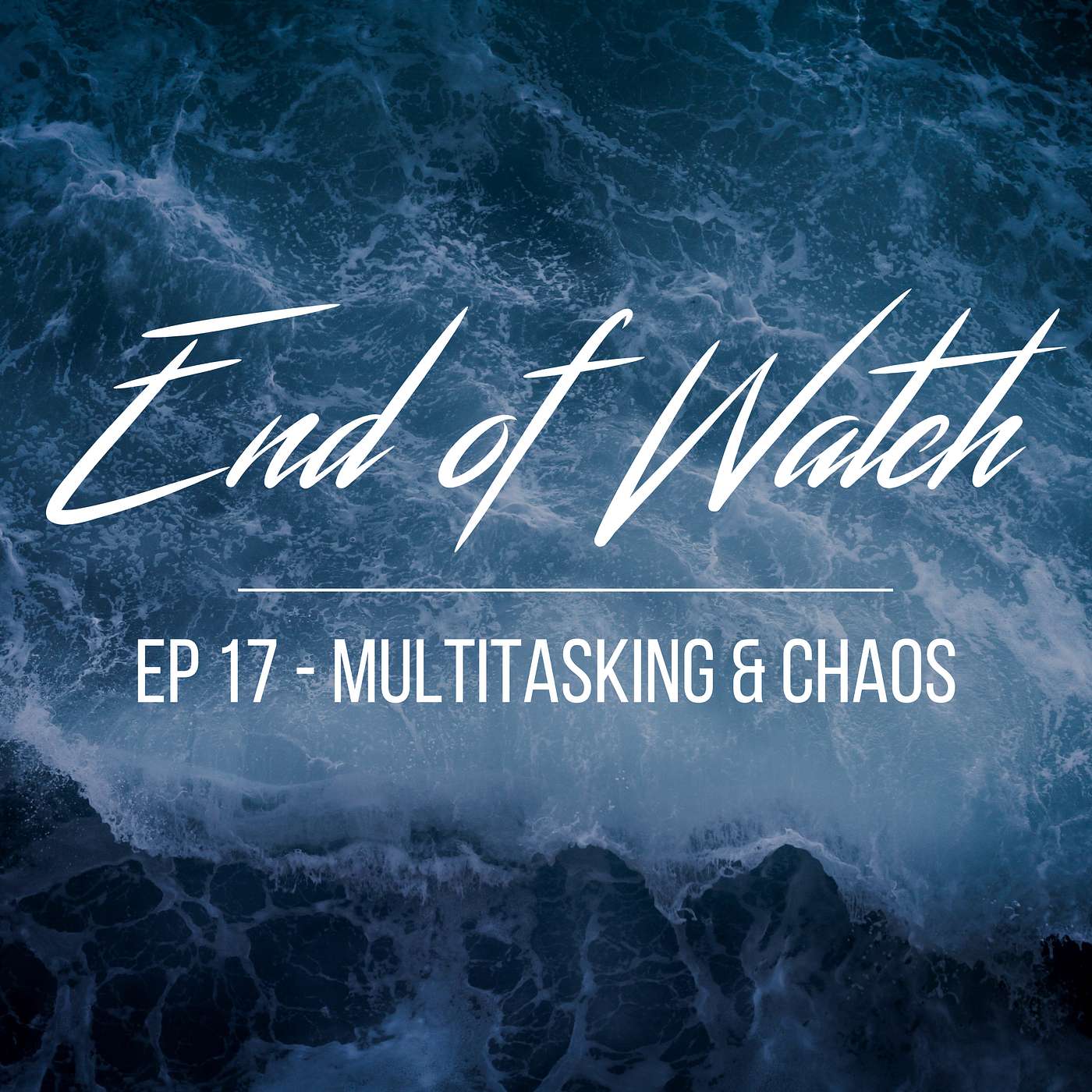 End of Watch Episode 17 "Multitasking & Chaos"