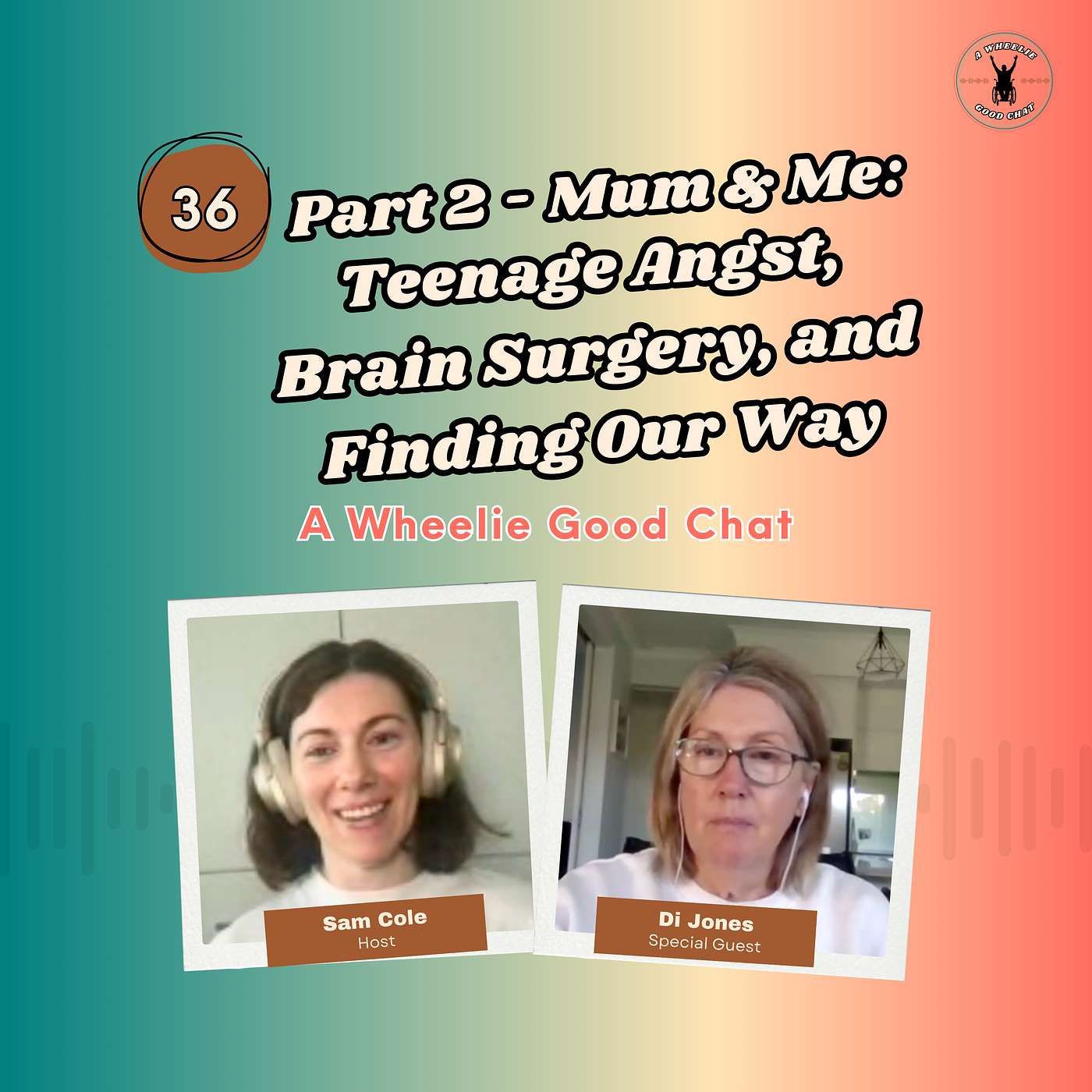 36. Part 2 - Mum & Me: Teenage Angst, Brain Surgery, and Finding Our Way with Di Jones